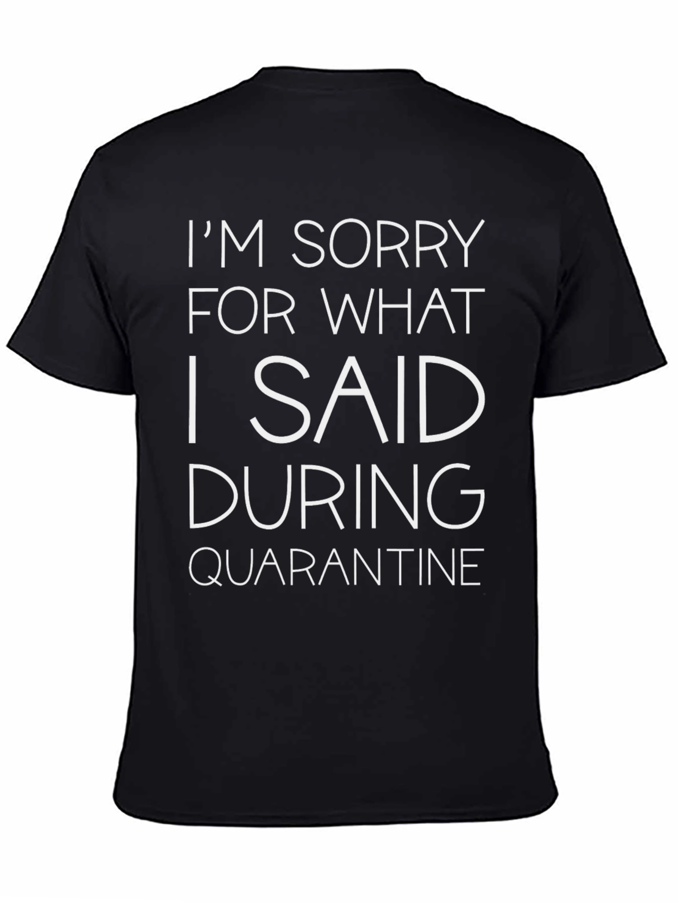 Black Sorry for What I Said During Quarantine T-Shirt view 4
