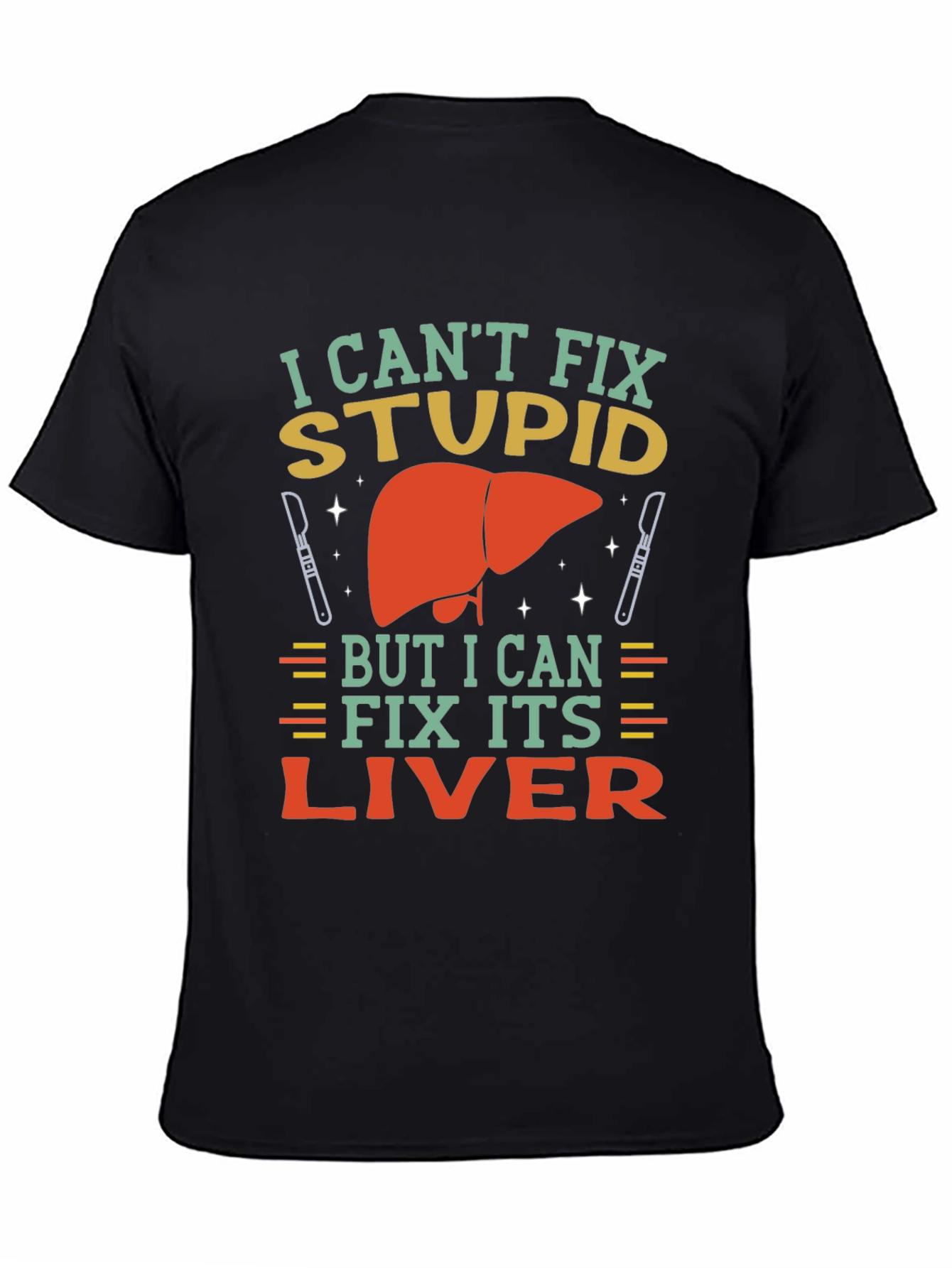 Black I Can't Fix Stupid Liver Surgeon T-Shirt view 4