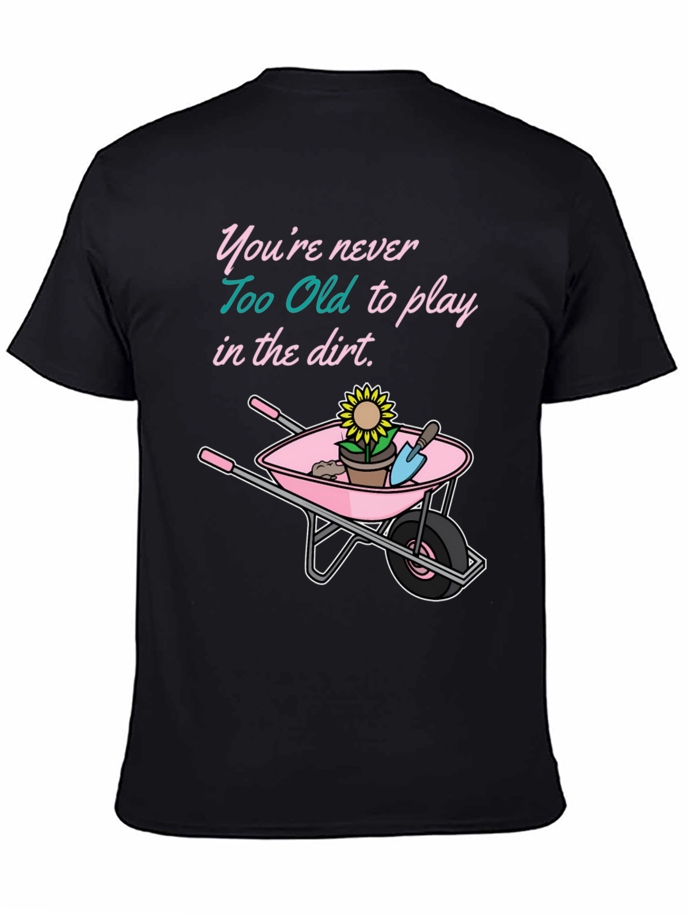 Black Funny Gardening T-Shirt: Never Too Old to Play in the Dirt view 4