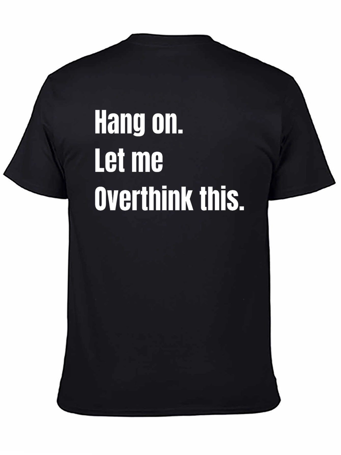 Black Hang On, Let Me Overthink This - Funny Graphic Tee view 4