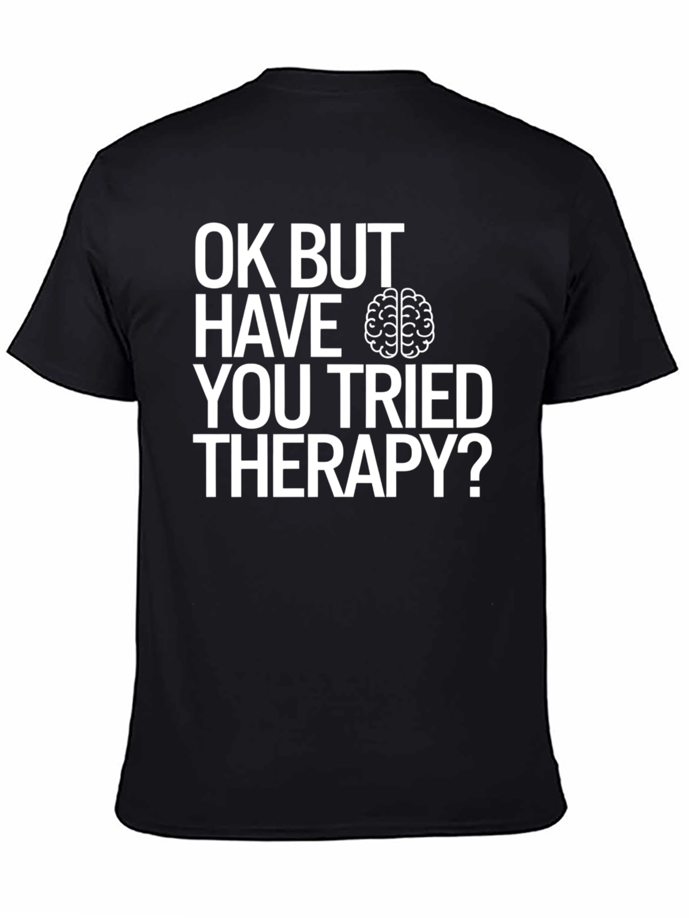 Black OK BUT HAVE YOU TRIED THERAPY? T-Shirt view 4