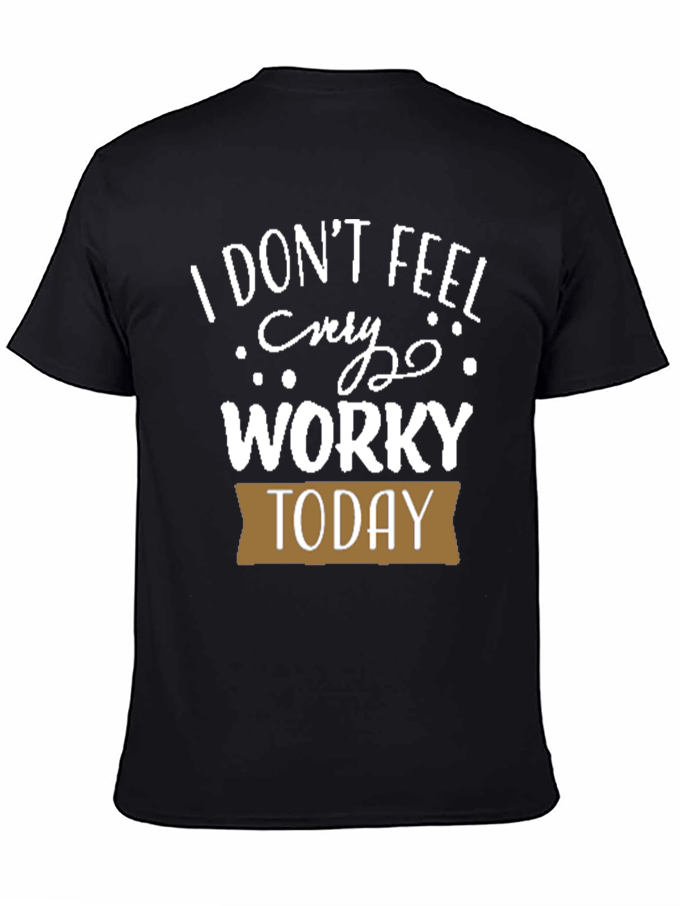 Black Funny I Don't Feel Worky Today T-Shirt view 4