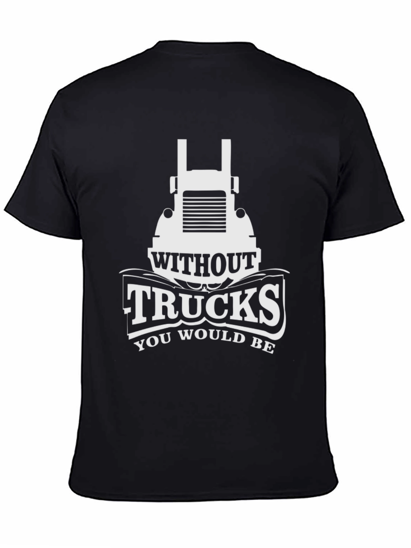 Black Trucks T-Shirt - Without Trucks You Would Be view 4