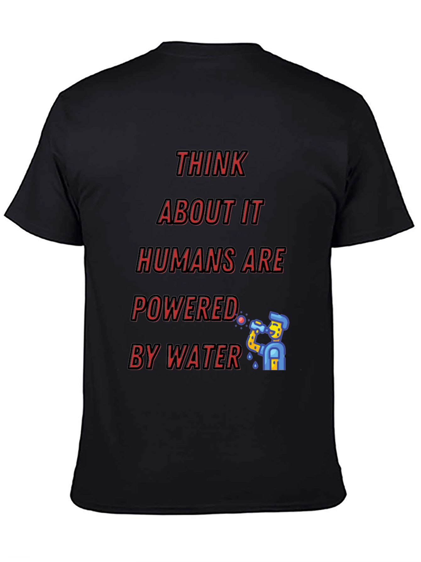 Black Think About It - Humans Are Powered By Water T-Shirt view 4