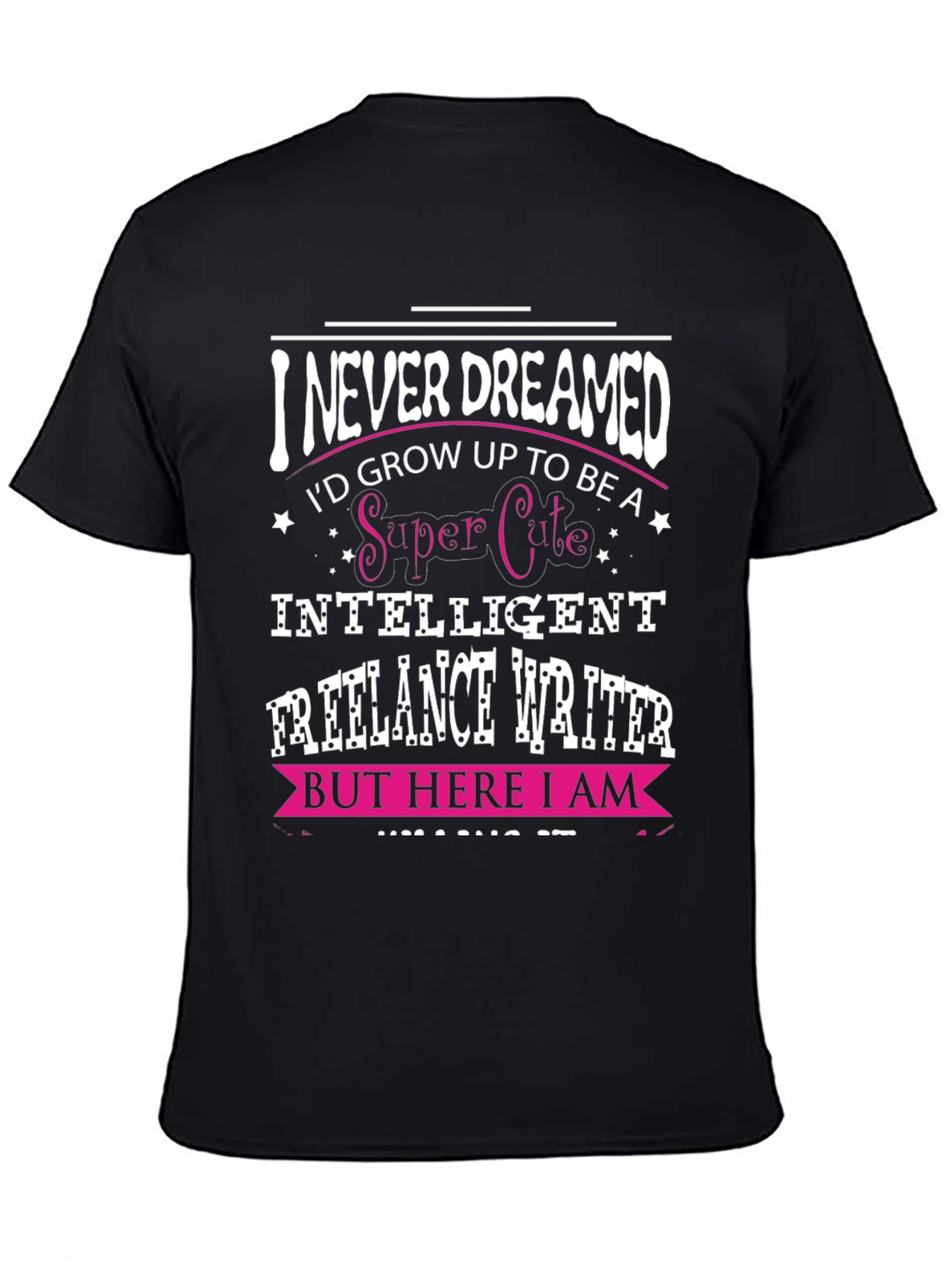 Black I Never Dreamed Funny Freelance Writer T-Shirt view 4