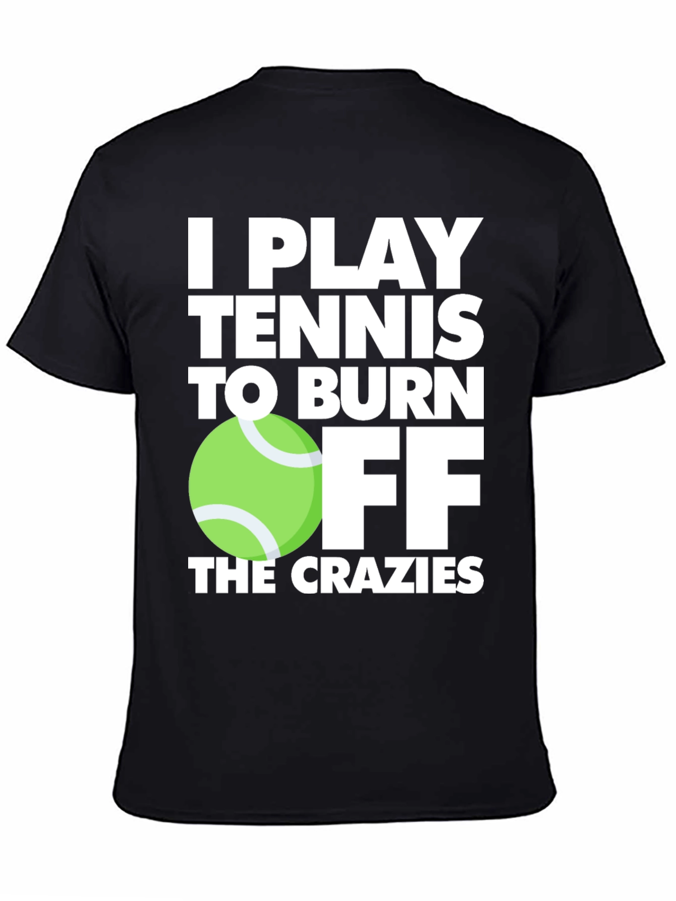 Black Tennis Player T-Shirt: Burn Off the Crazies view 4