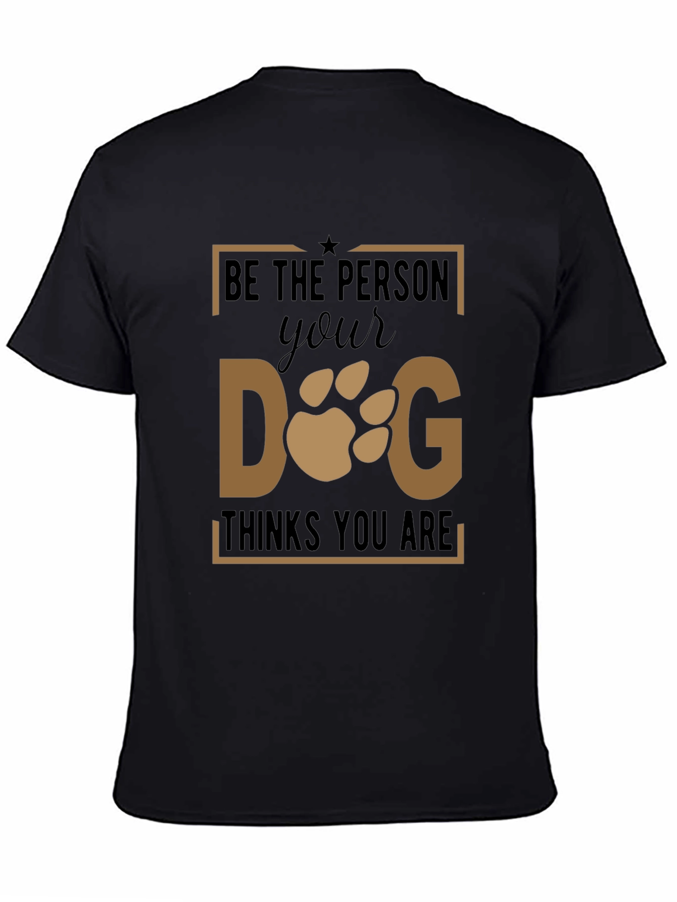 Be The Person Your Dog Thinks You Are T-Shirt - 4