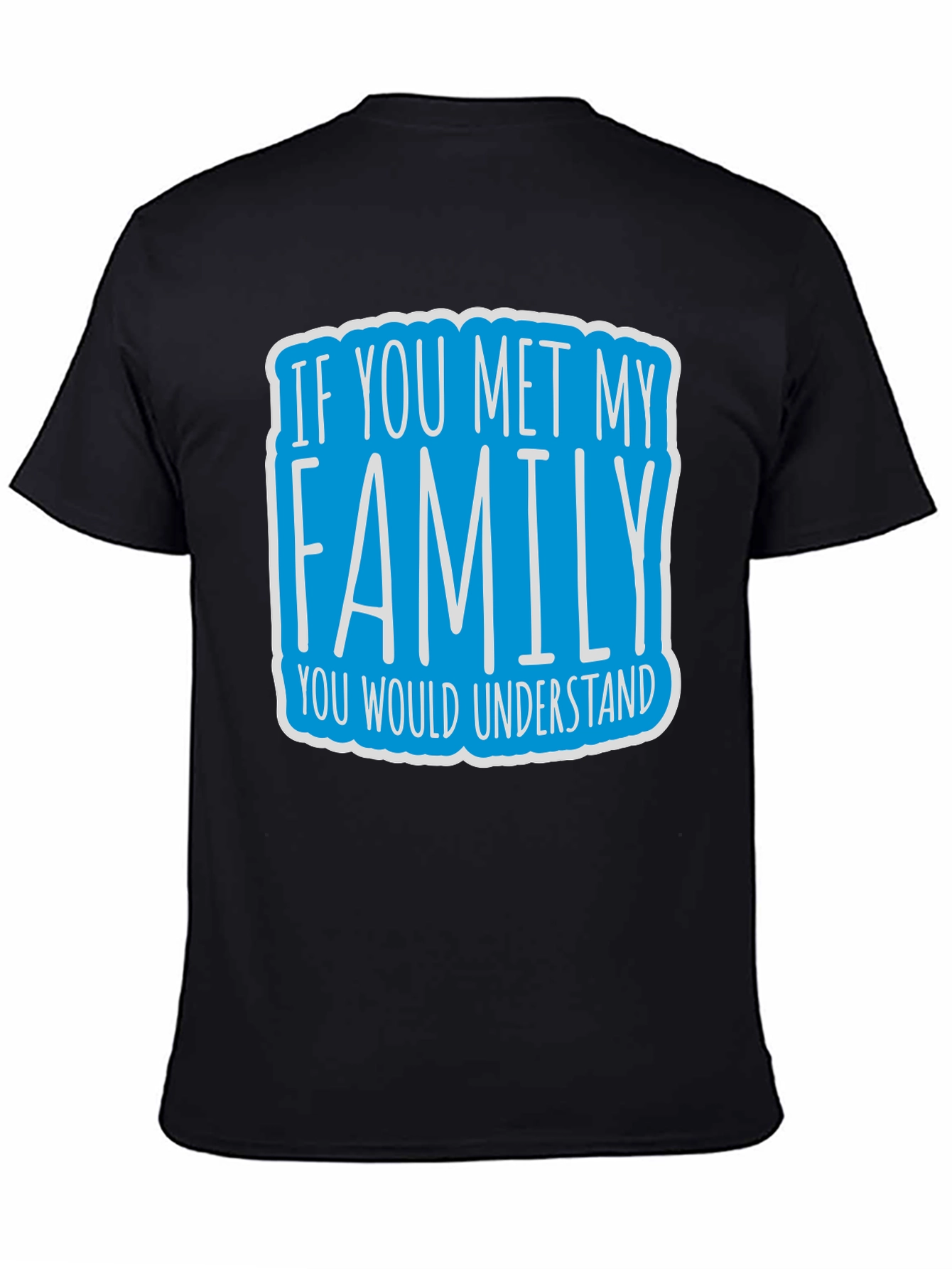 Black Funny Family T-Shirt - If You Met My Family Tee view 4