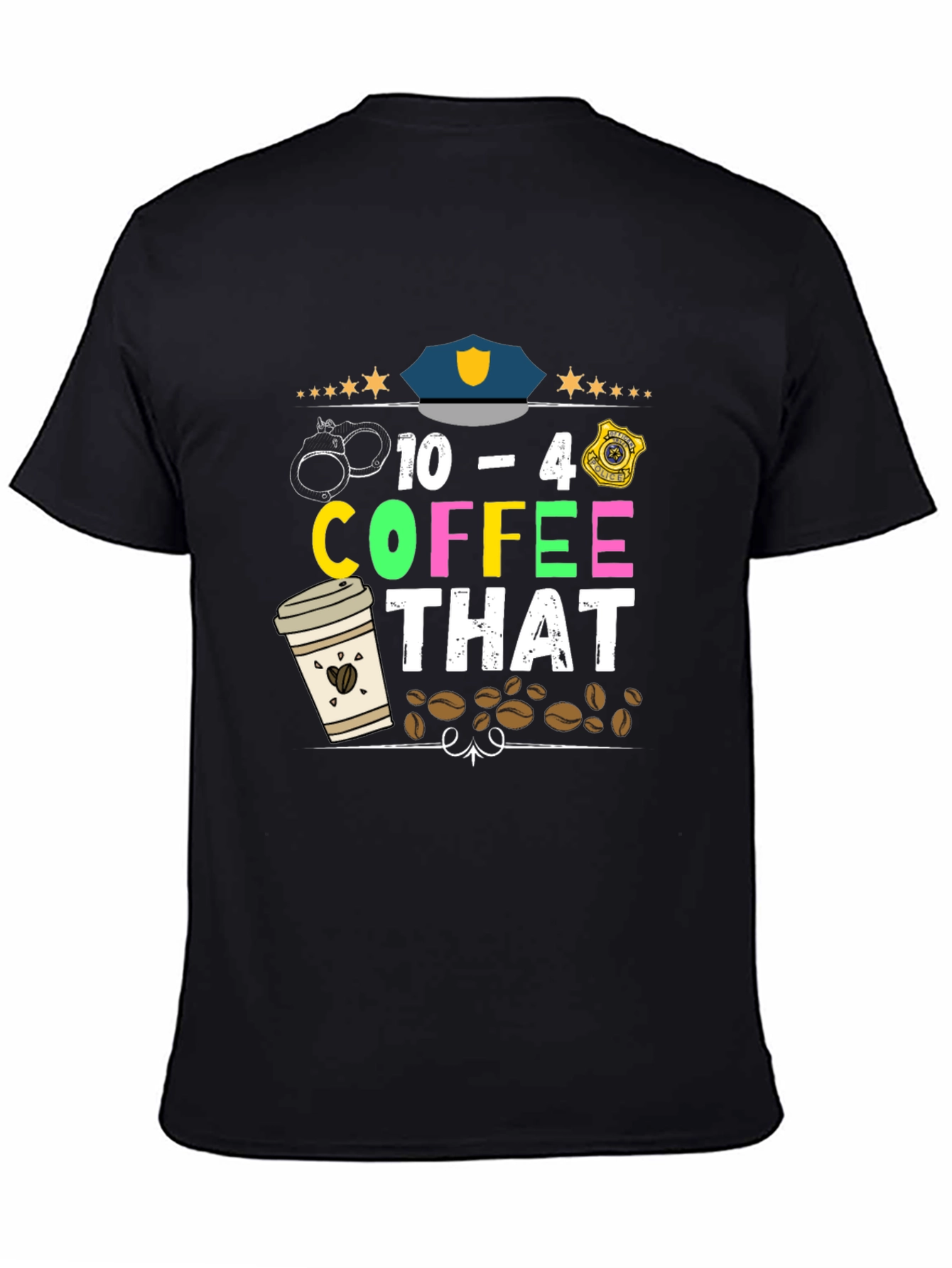 Black 10-4 Coffee That T-Shirt - Police Design view 4