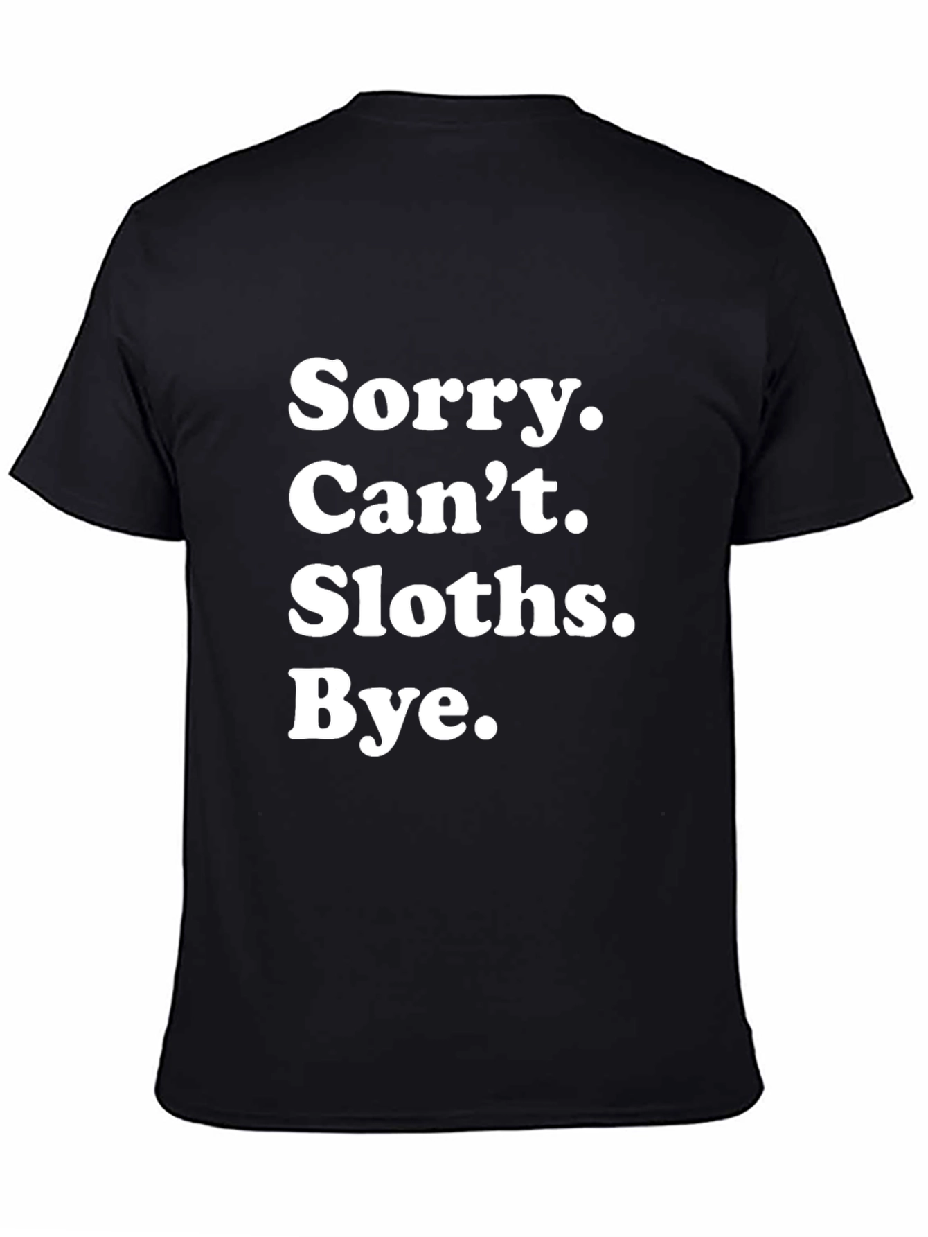Black Sloth Lover T-Shirt: Sorry. Can't. Sloths. Bye. view 4