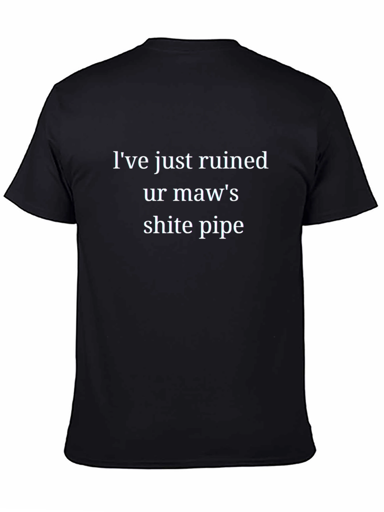 Black I've Ruined Ur Maw's Shite Pipe Black T-Shirt view 4