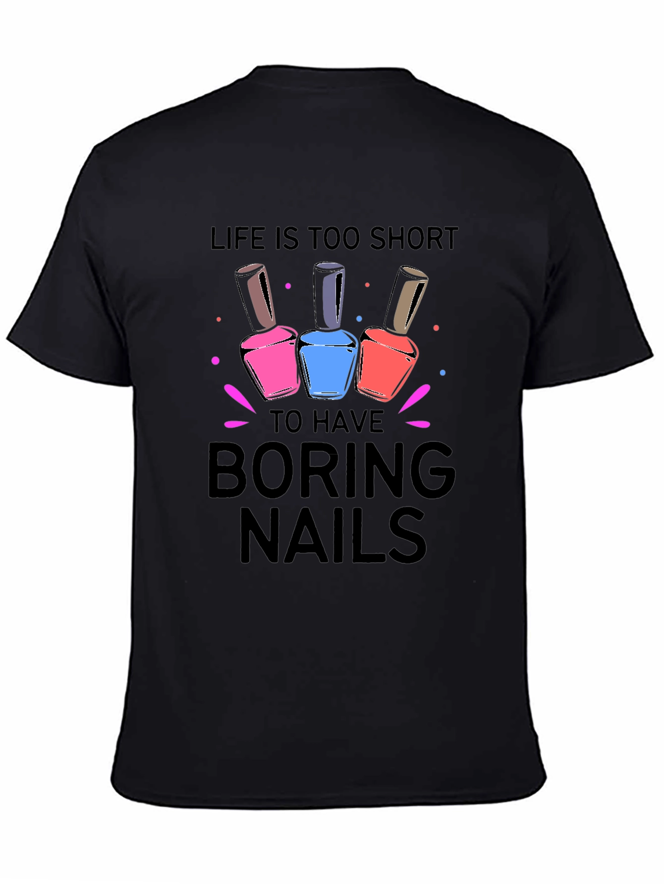 Life is too short for Boring Nails T-Shirt - 4