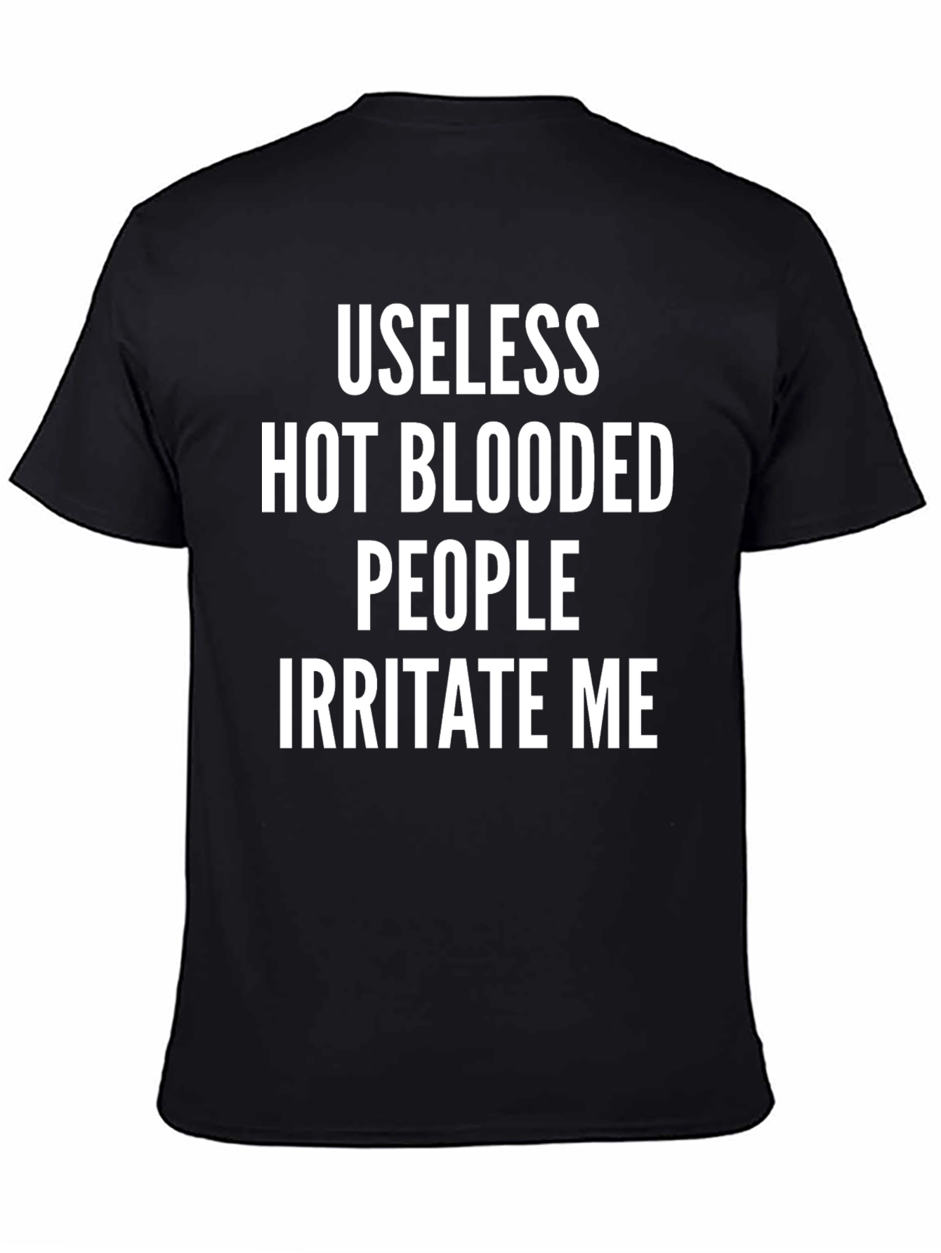 Black Useless Hot Blooded People Irritate Me T-Shirt view 4