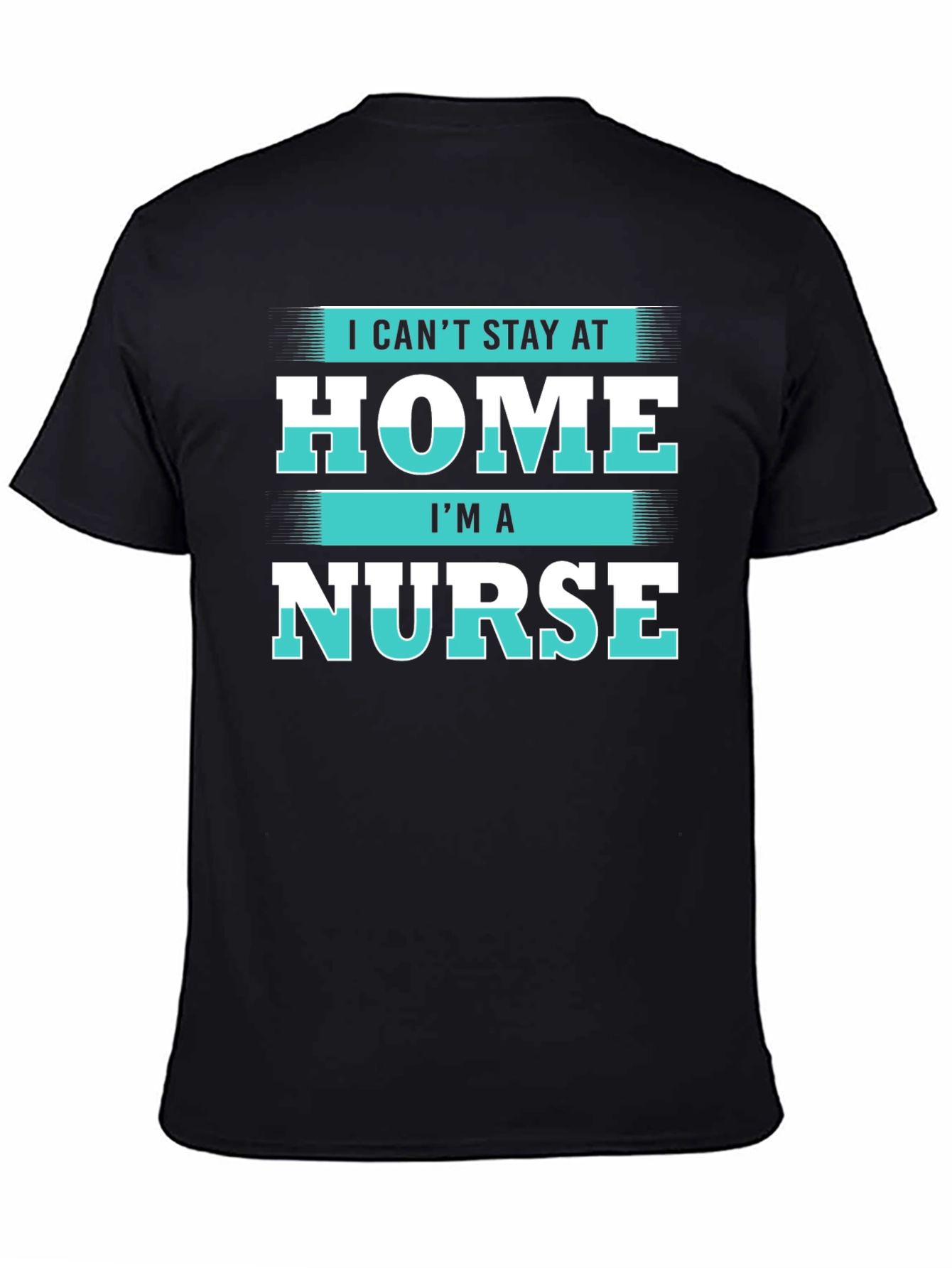 Black I Can't Stay at Home I'm a Nurse T-Shirt view 4