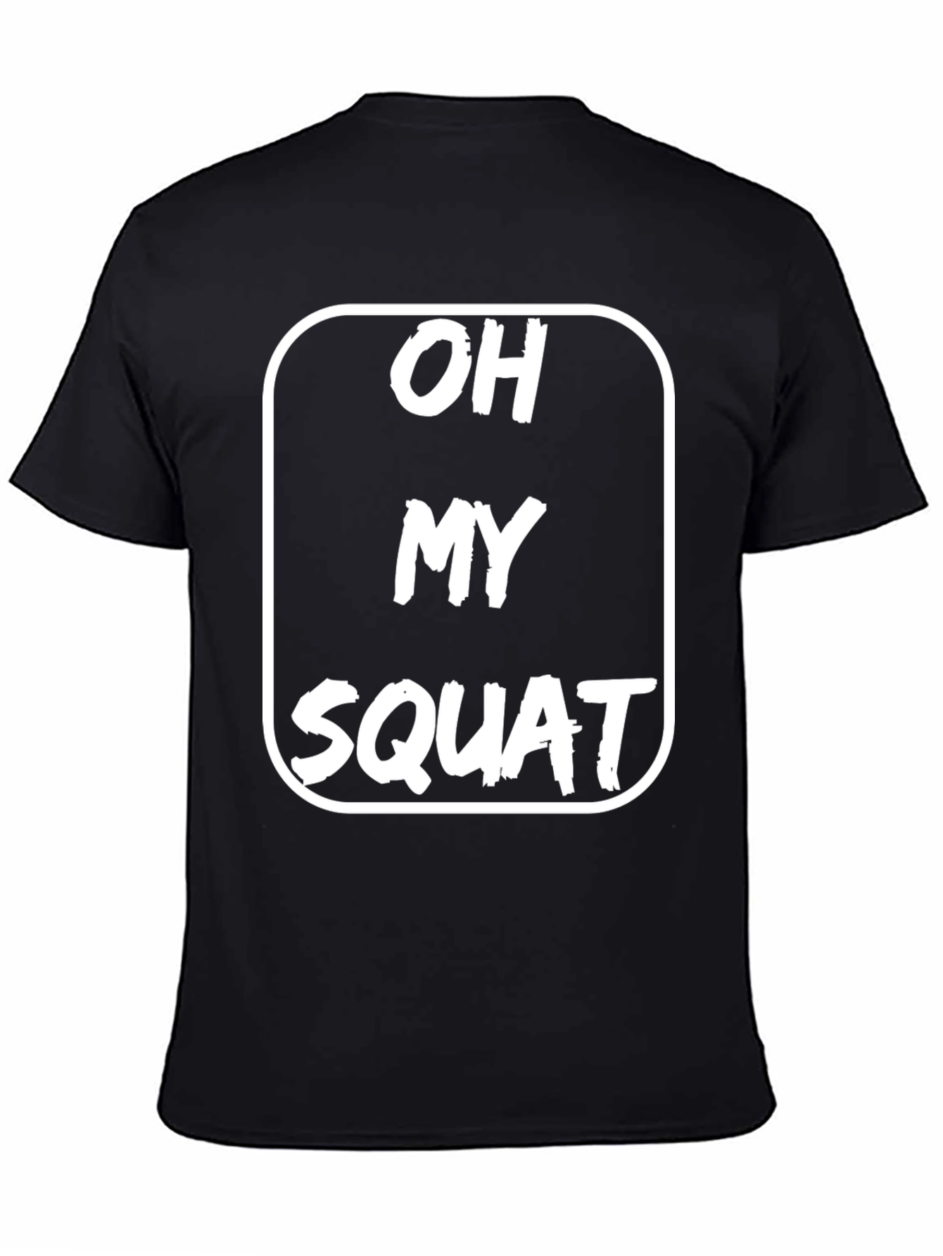 Black Oh My Squat T-Shirt - Funny Workout Gym Tee view 4