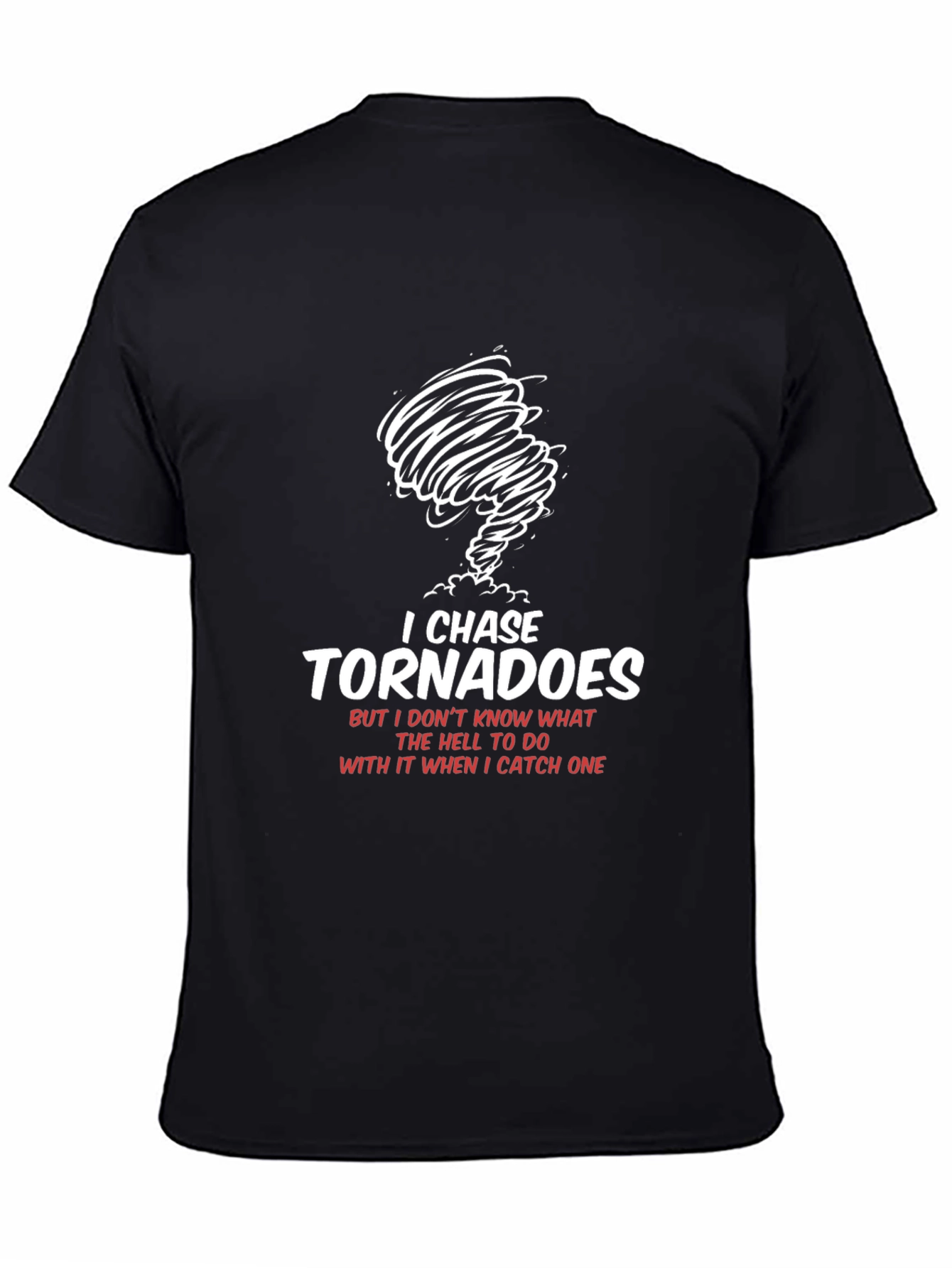 Black I Chase Tornadoes Graphic T-Shirt - Funny Weather Tee view 4