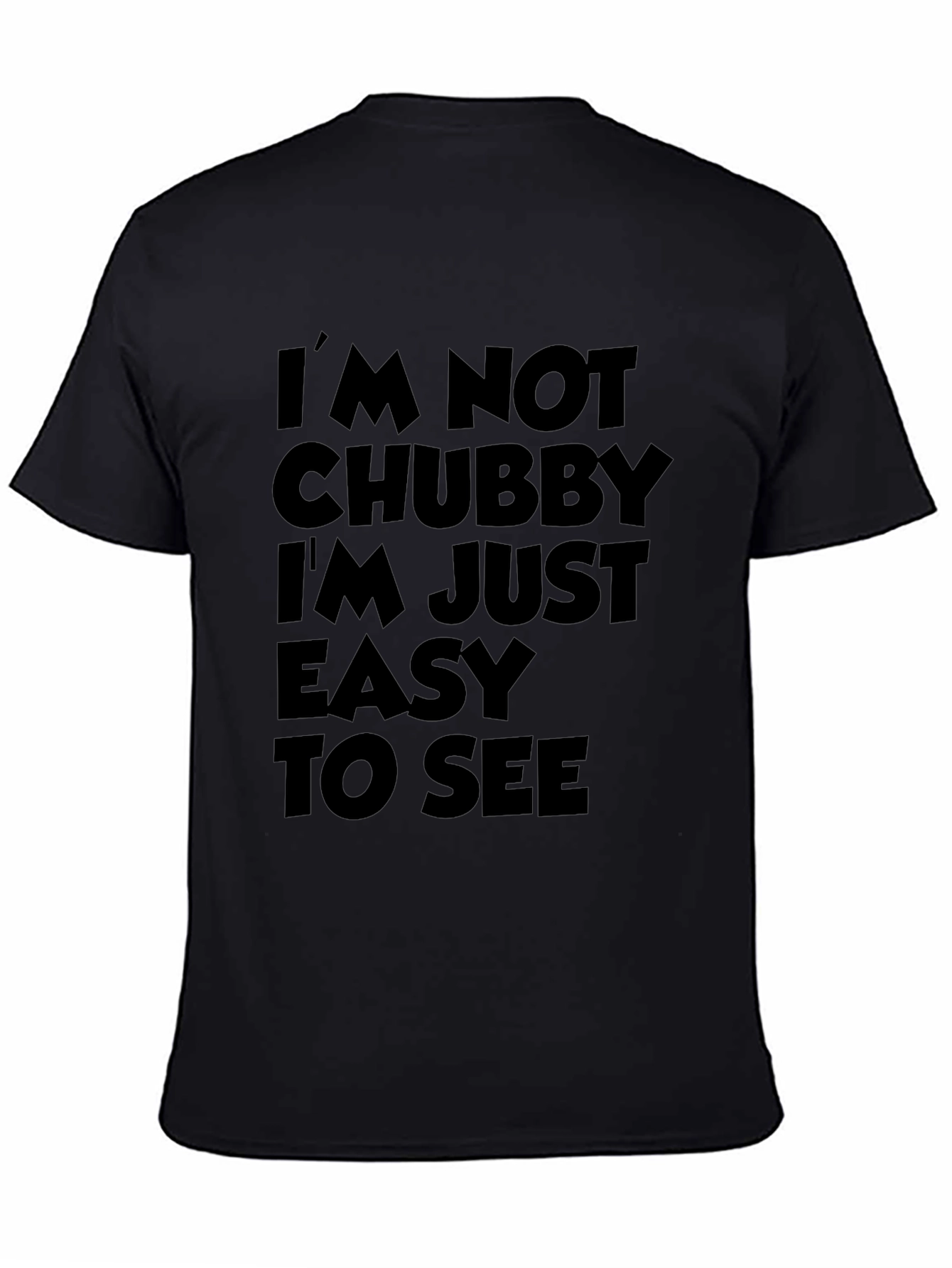 Black Funny Sarcastic T-Shirt - I'm Not Chubby view 4