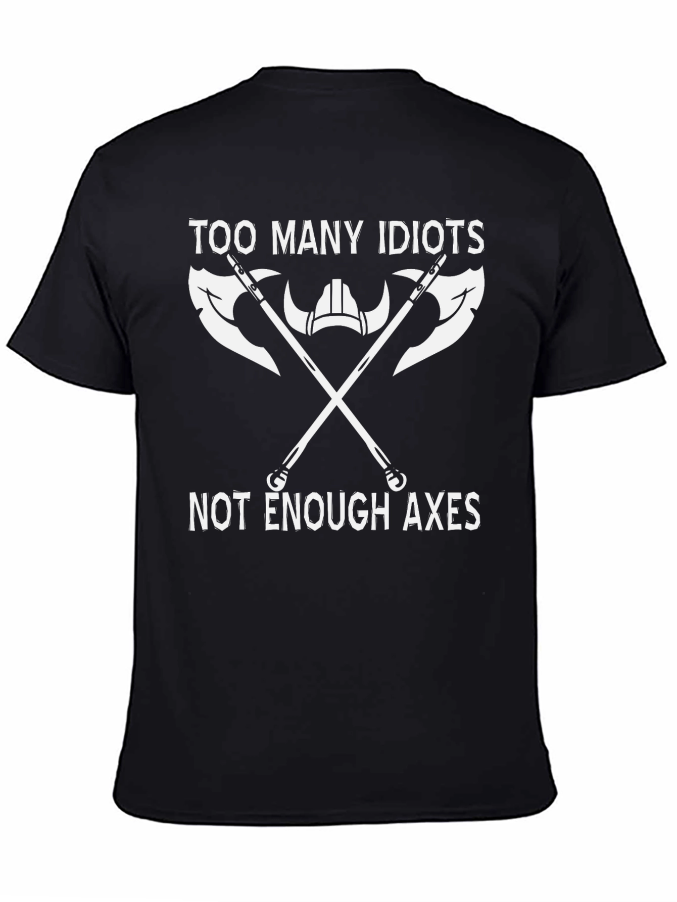 Black Too Many Idiots Not Enough Axes Funny T-Shirt view 4
