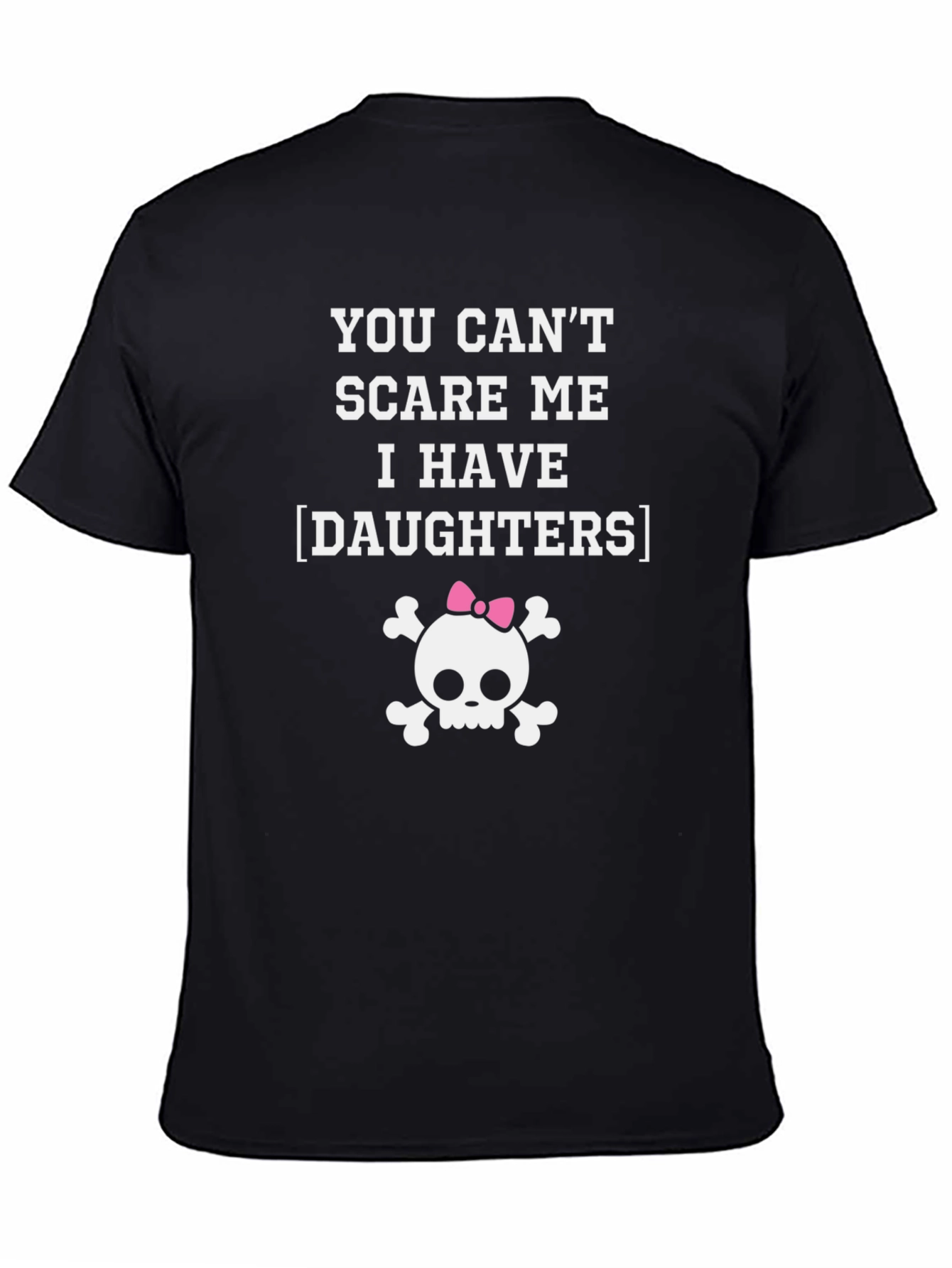 Black Funny Dad T-Shirt: You Can't Scare Me, I Have Daughters! view 4
