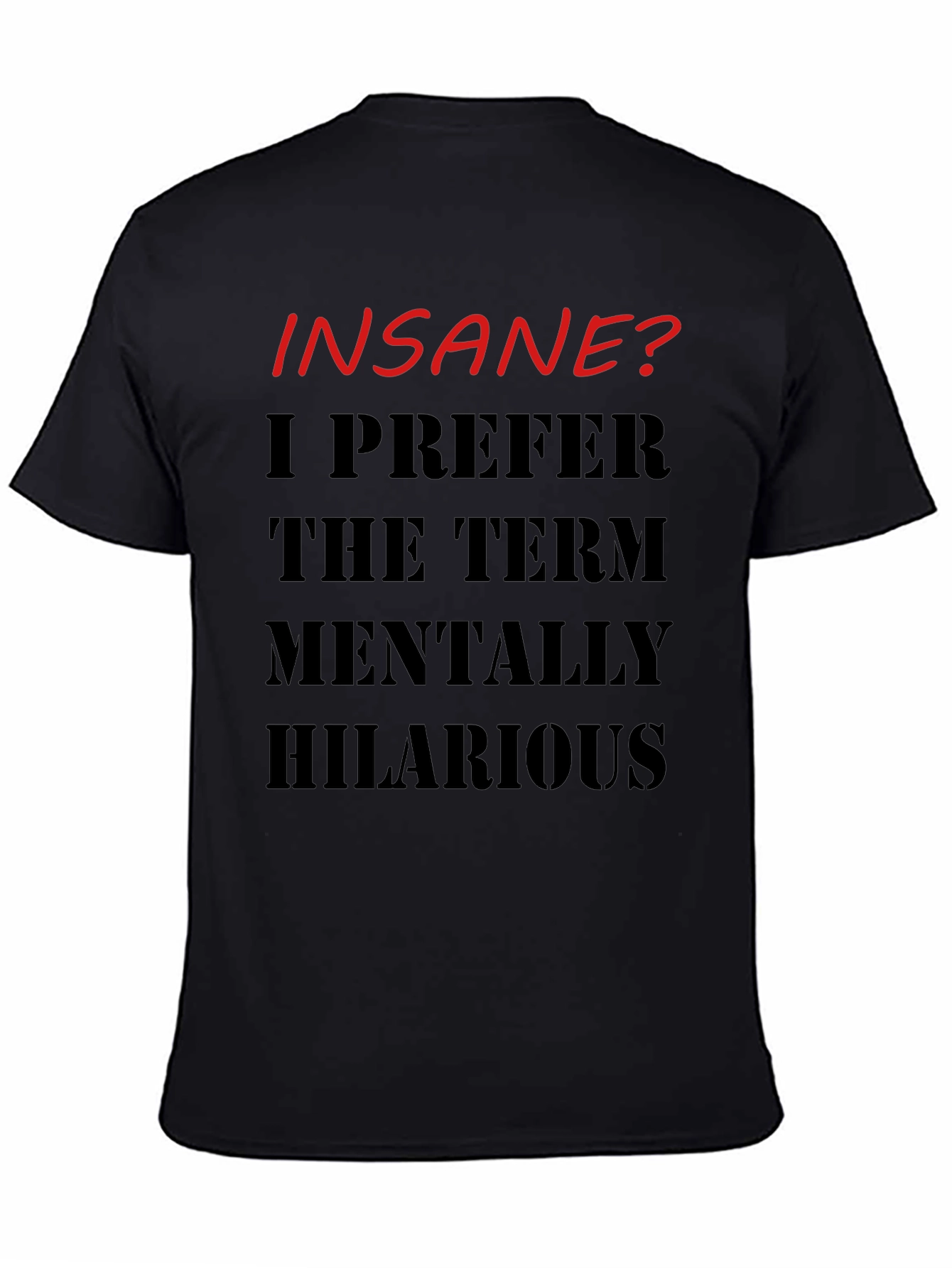 Black Insane? Mentally Hilarious Graphic T-Shirt view 4