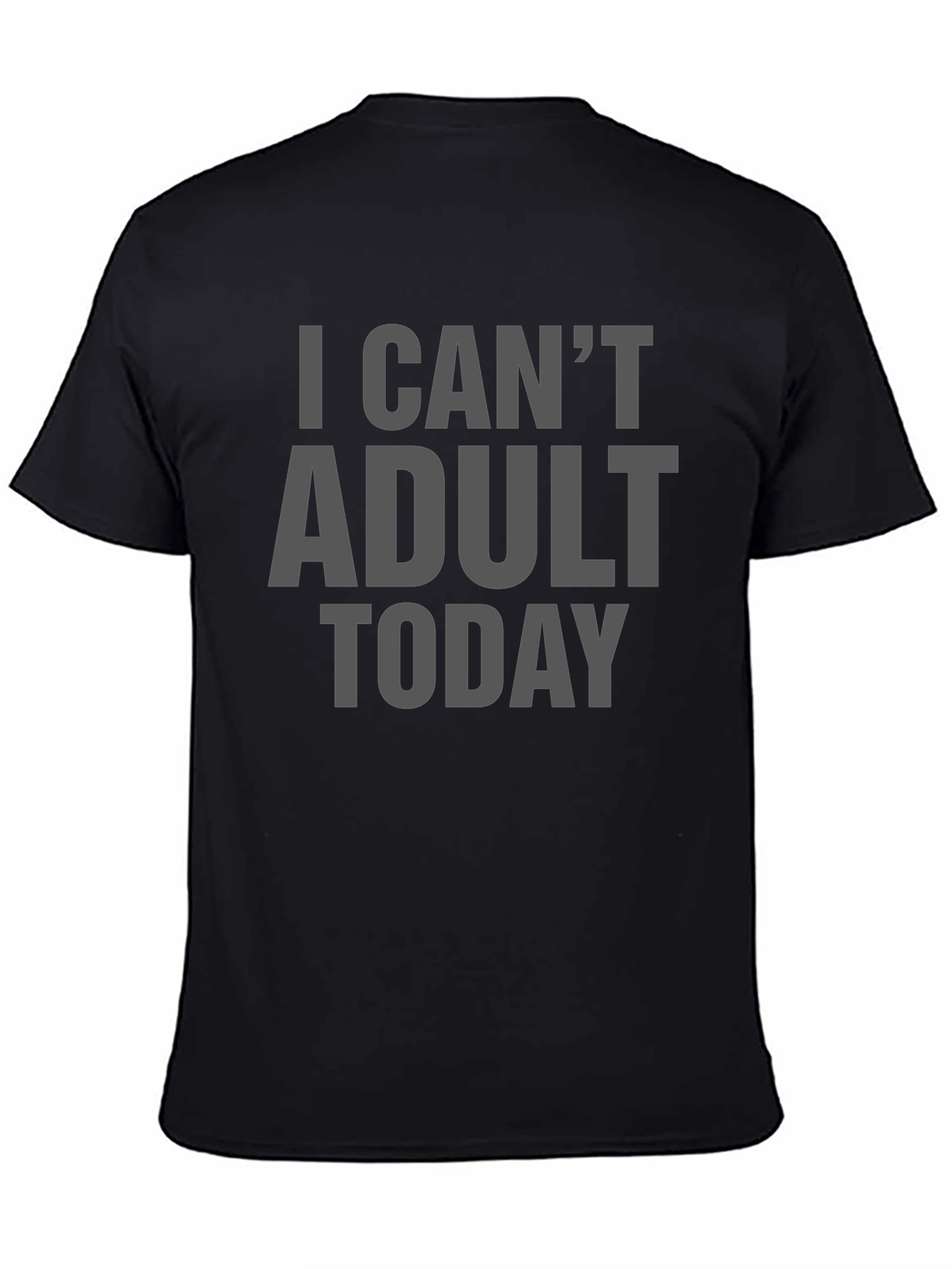 Black I Can't Adult Today T-Shirt - Funny Novelty Tee view 4