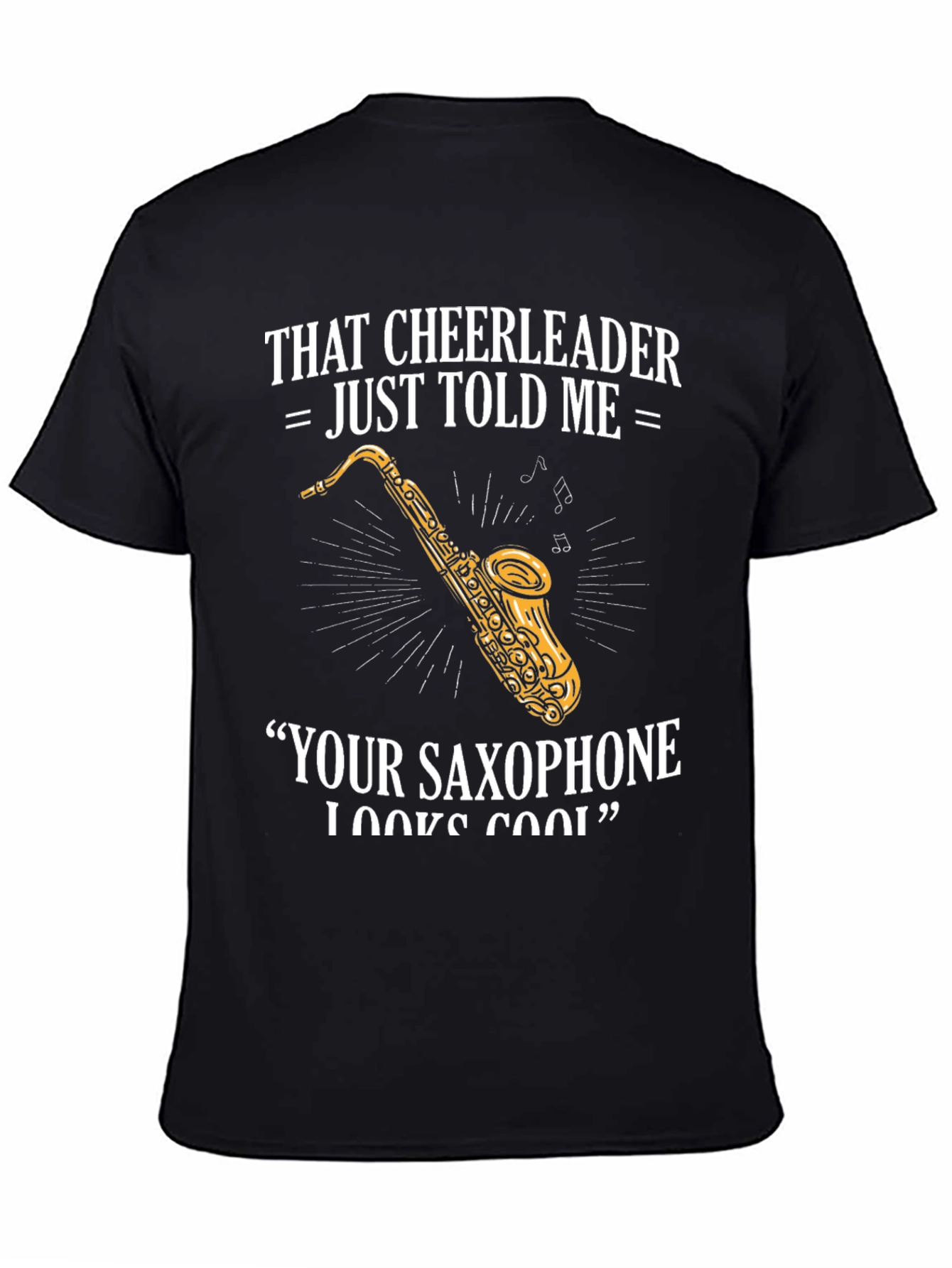Black Saxophone Player T-Shirt: Cheerleader Told Me view 4