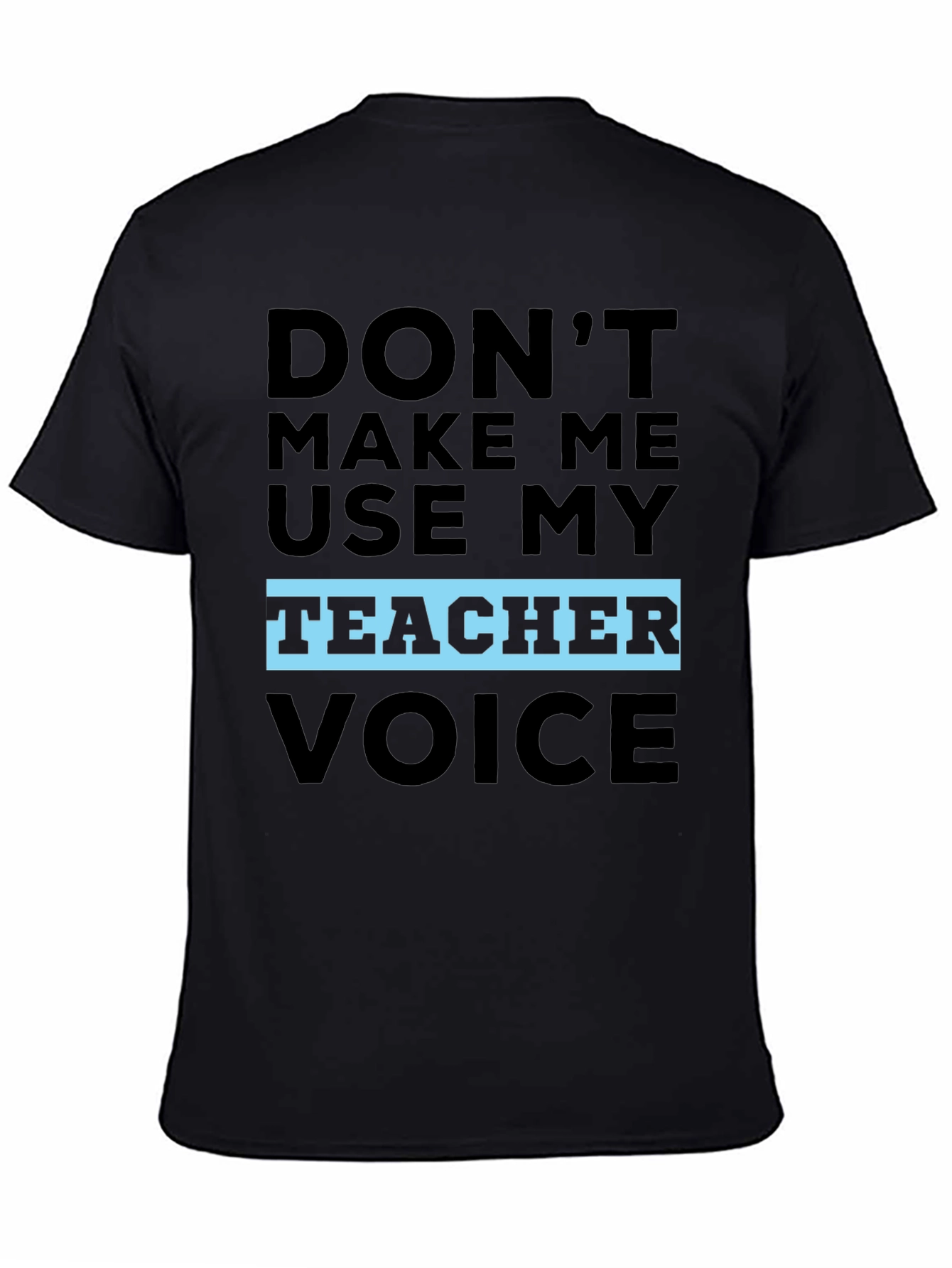Black Don't Make Me Use My Teacher Voice T-Shirt view 4