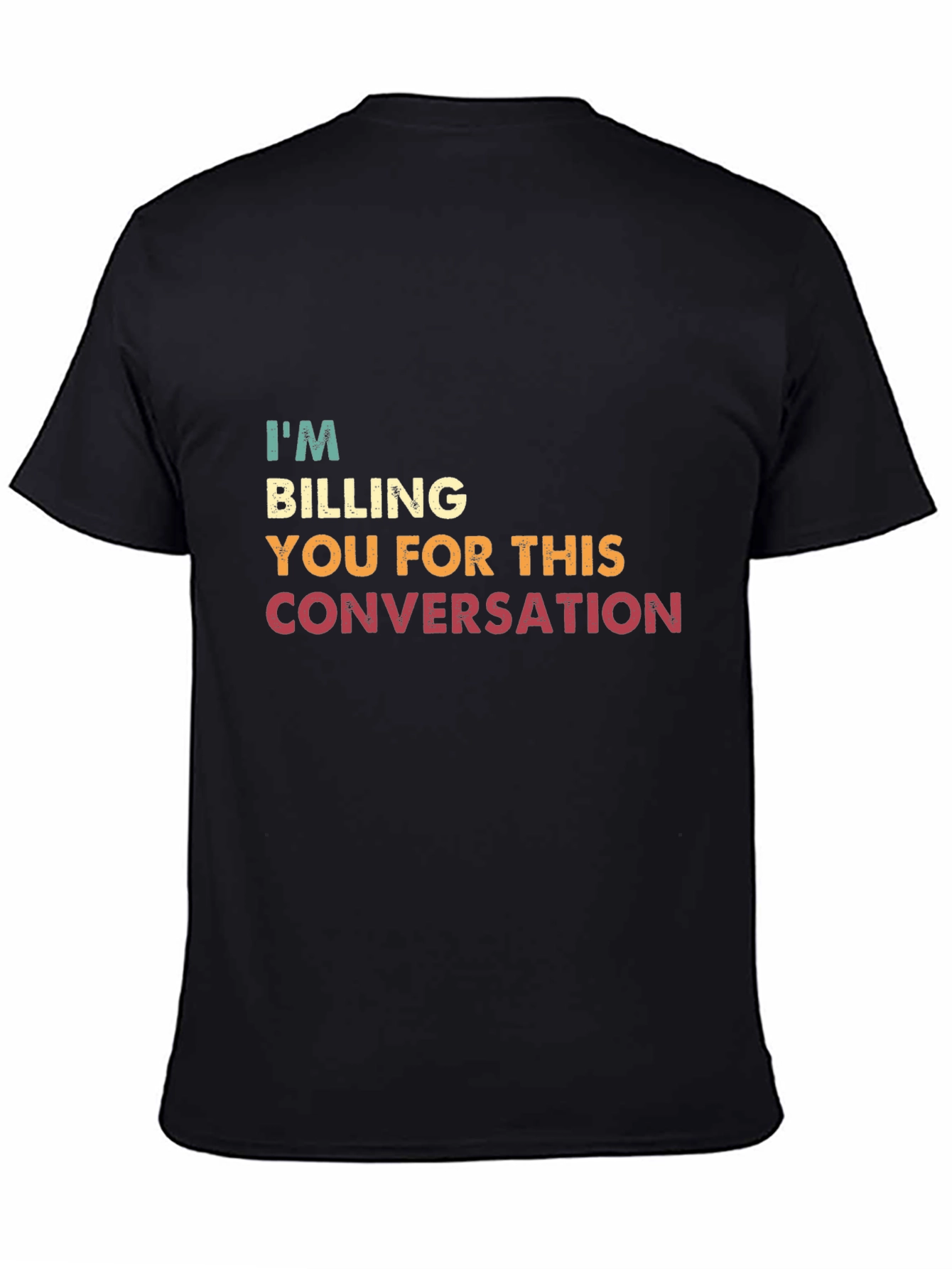 I'm Billing You for This Conversation T-Shirt - 4