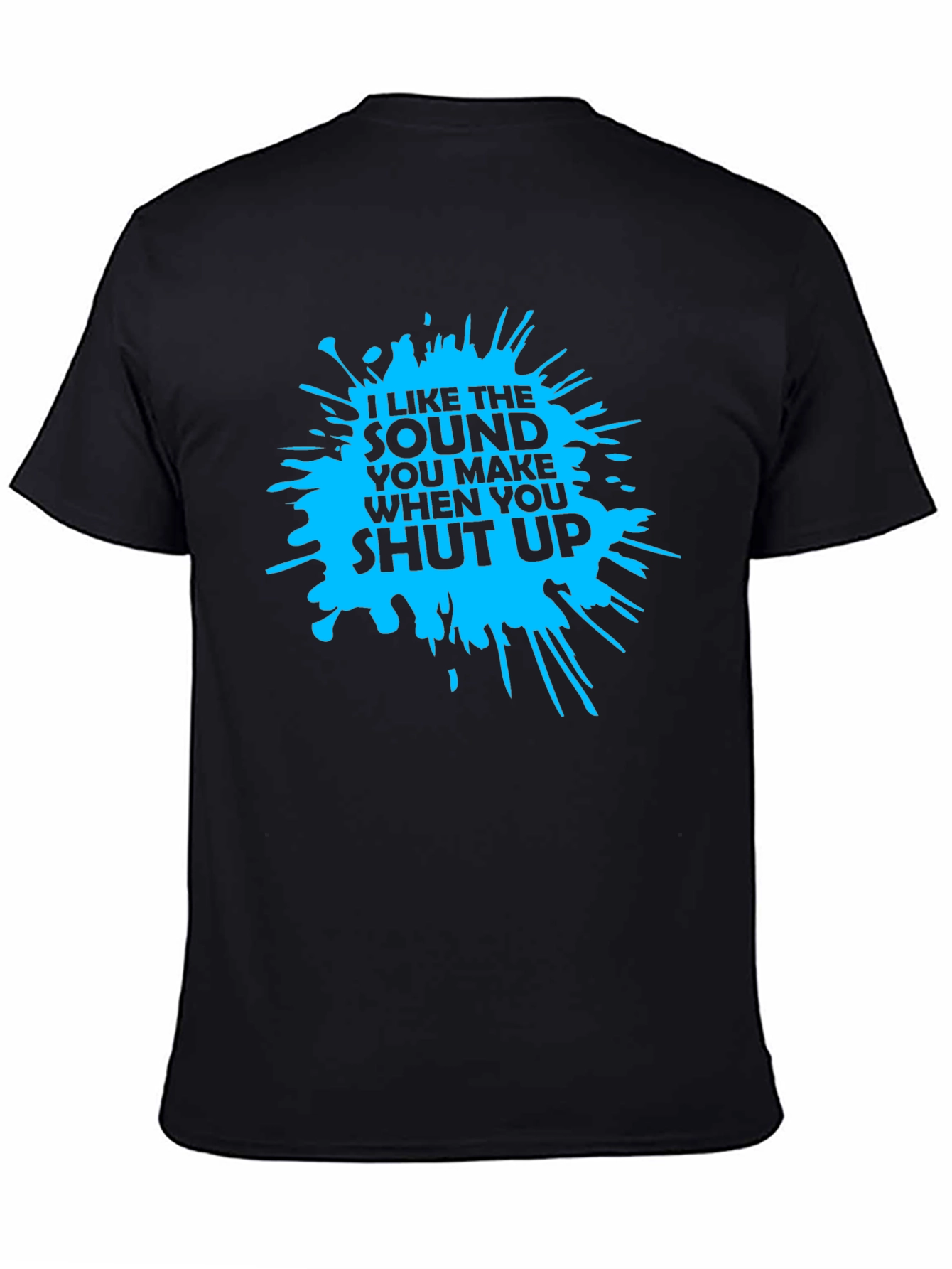Black I Like The Sound You Make When You Shut Up T-Shirt view 4