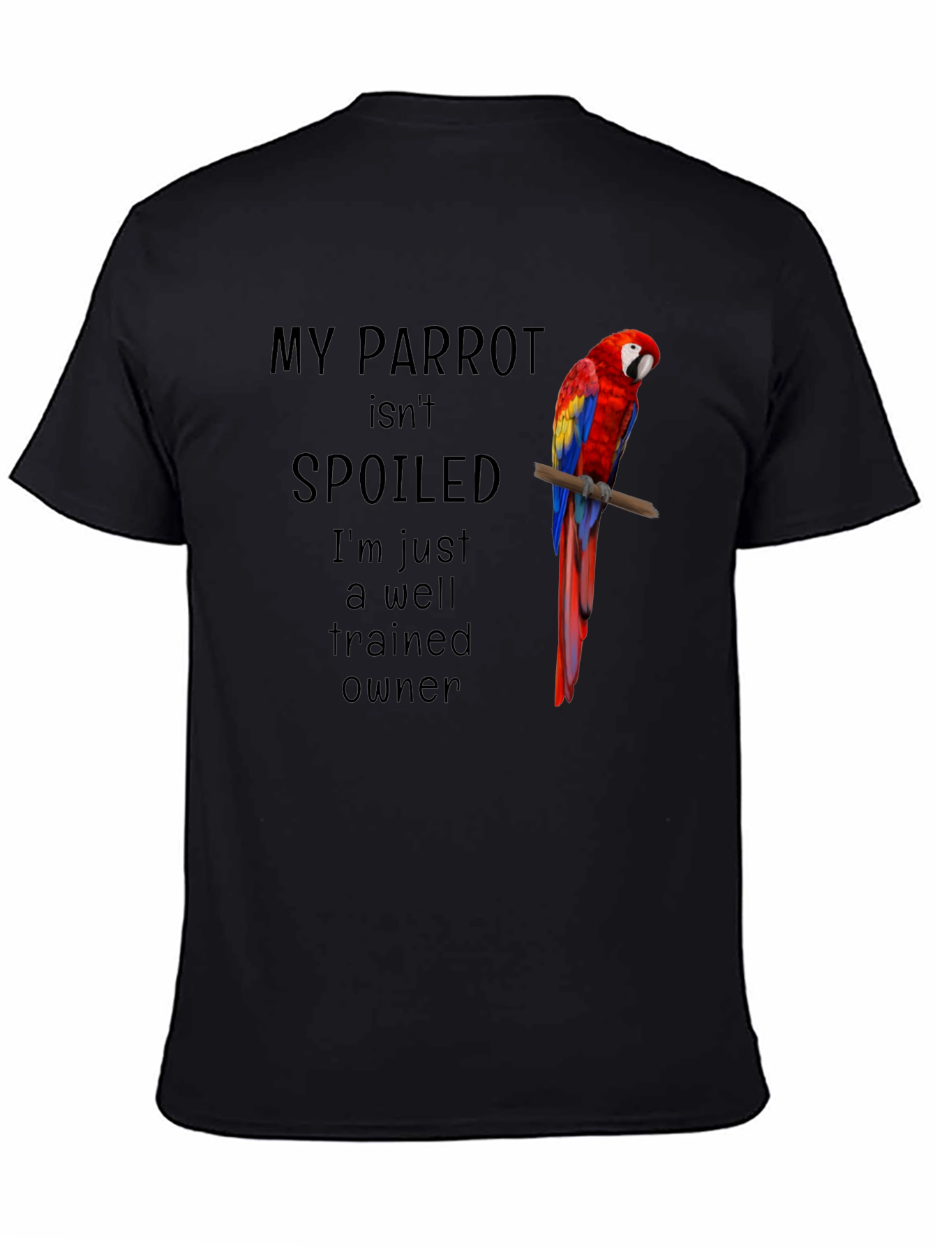Black My Parrot Isn't Spoiled T-Shirt view 4