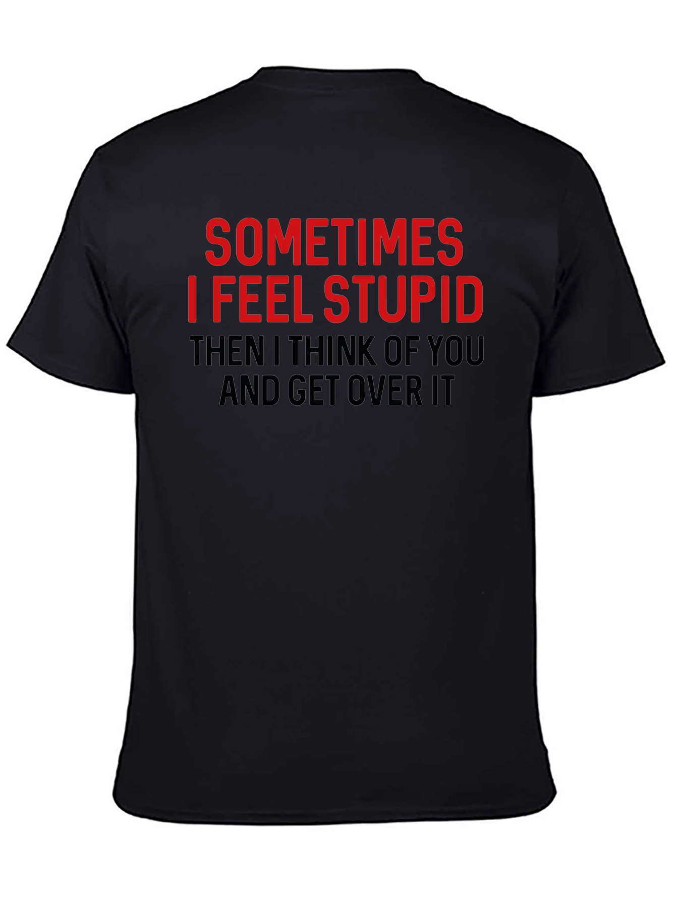 Black Funny Graphic Tee: Sometimes I Feel Stupid T-Shirt view 4
