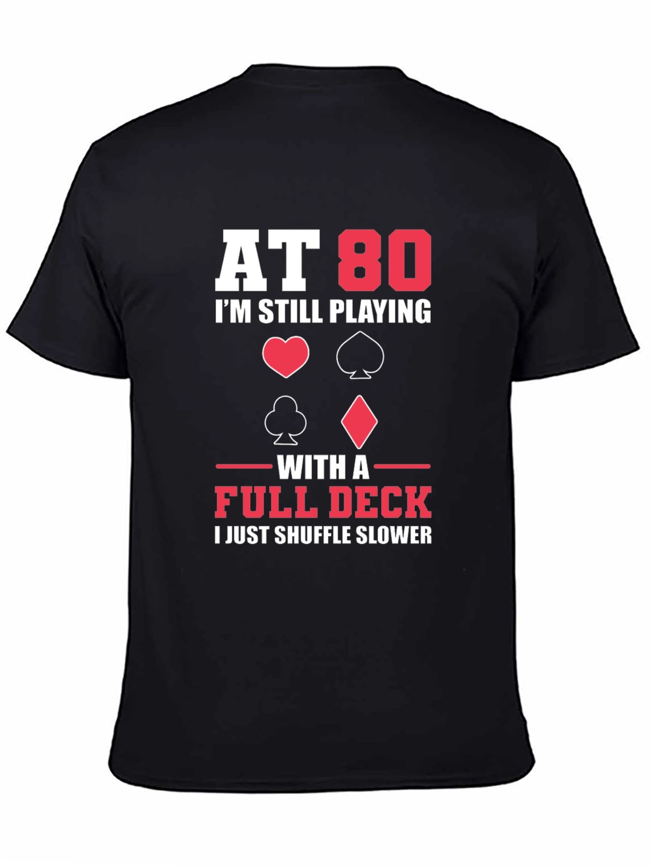 At 80 I'm Still Playing with a Full Deck Funny T-Shirt - 4