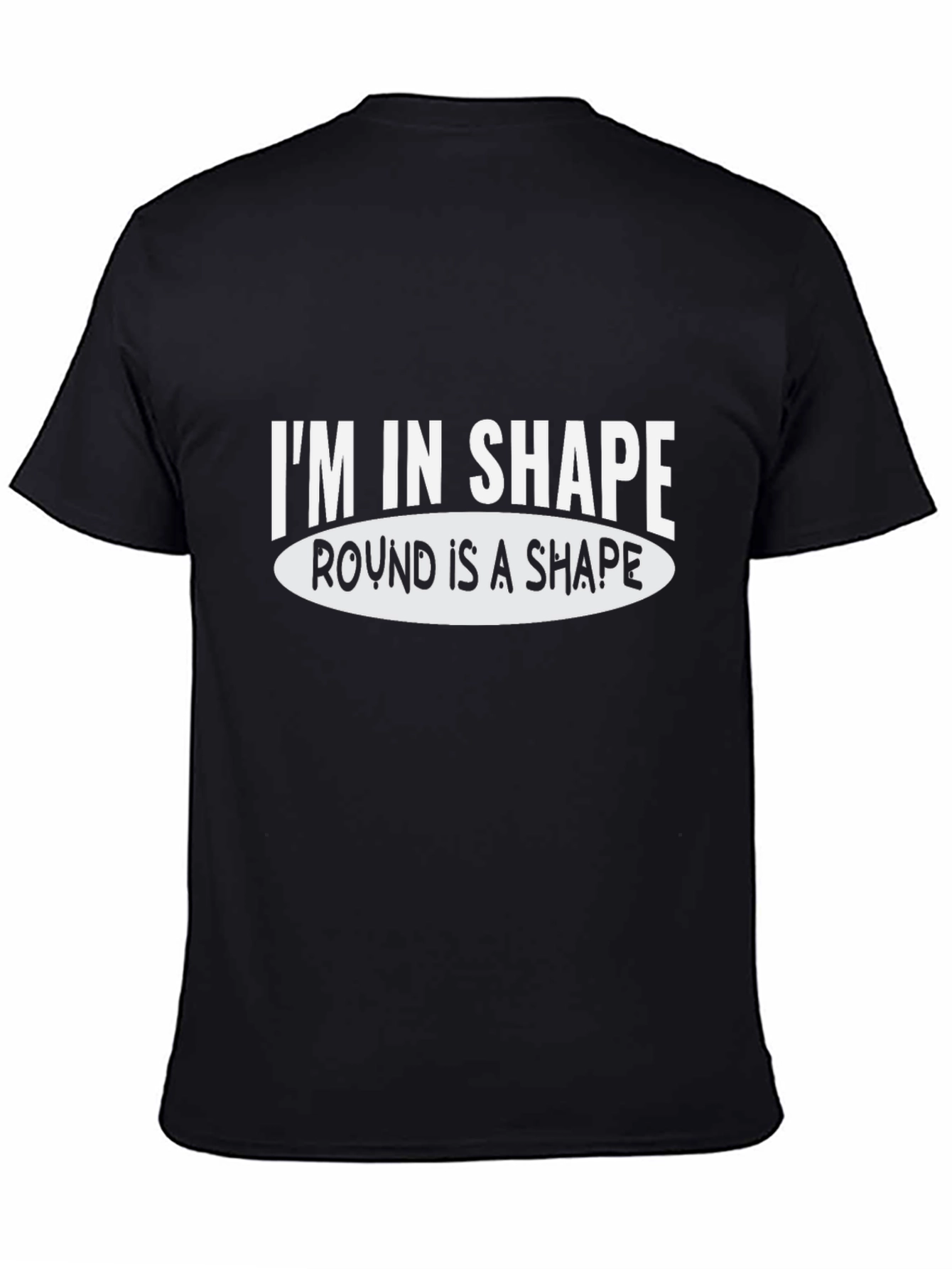 Black Funny Graphic Tee: I'm in Shape Round is a Shape view 4