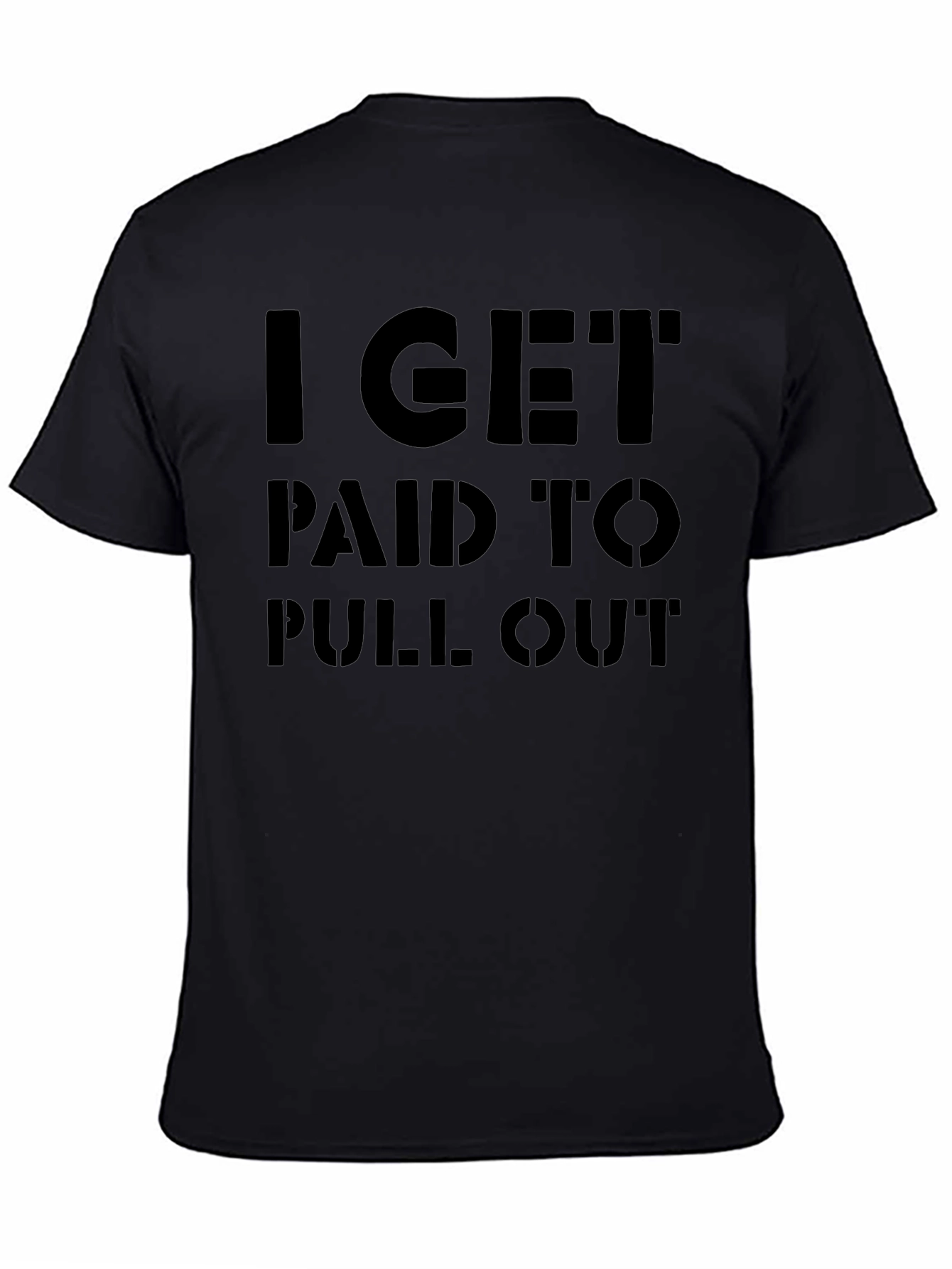 Black I Get Paid To Pull Out Funny Graphic T-Shirt view 4