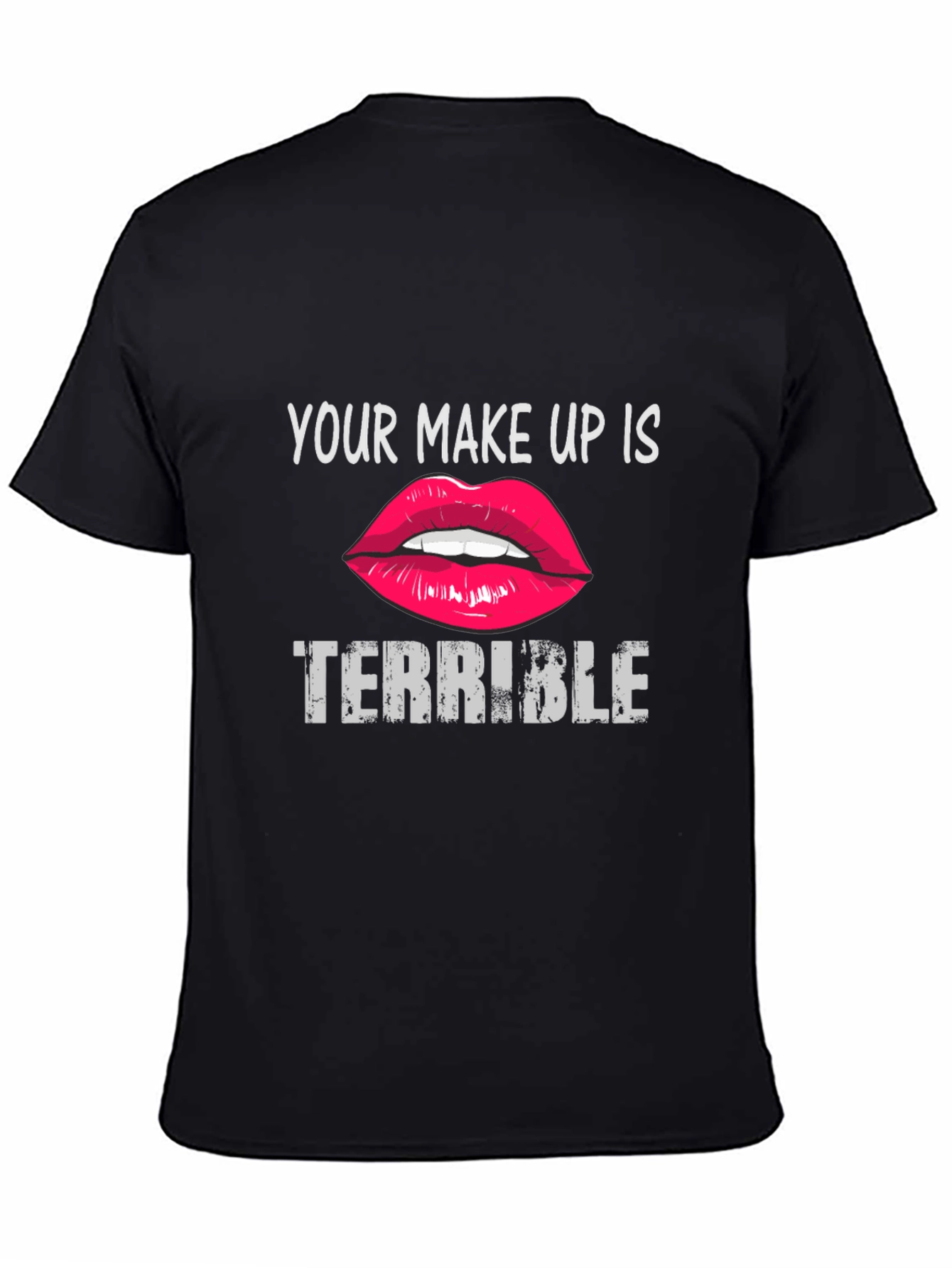 Black Your Makeup Is Terrible Graphic Tee view 4