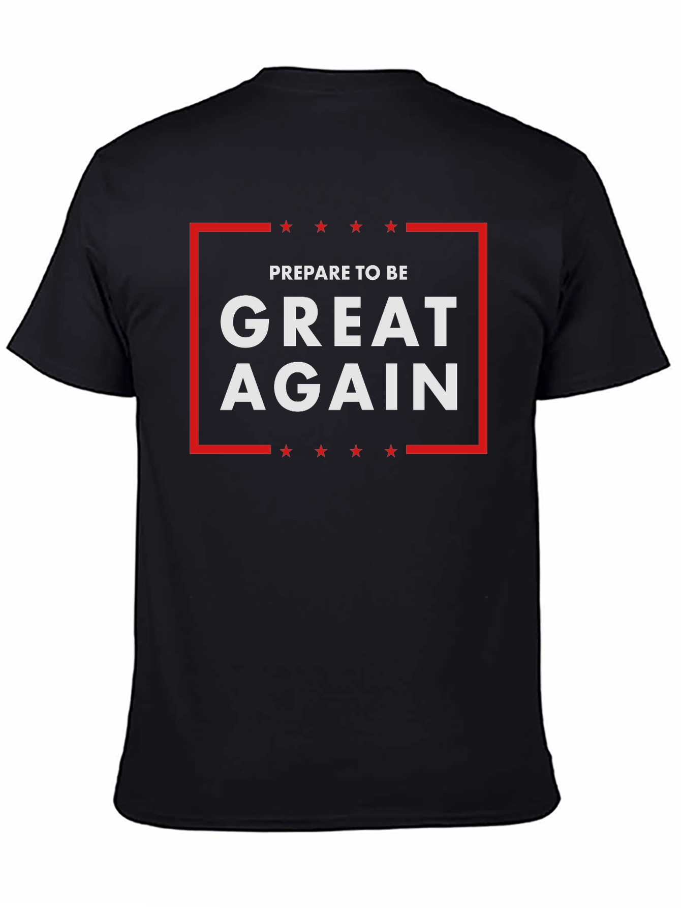 Black Prepare To Be Great Again T-Shirt view 4