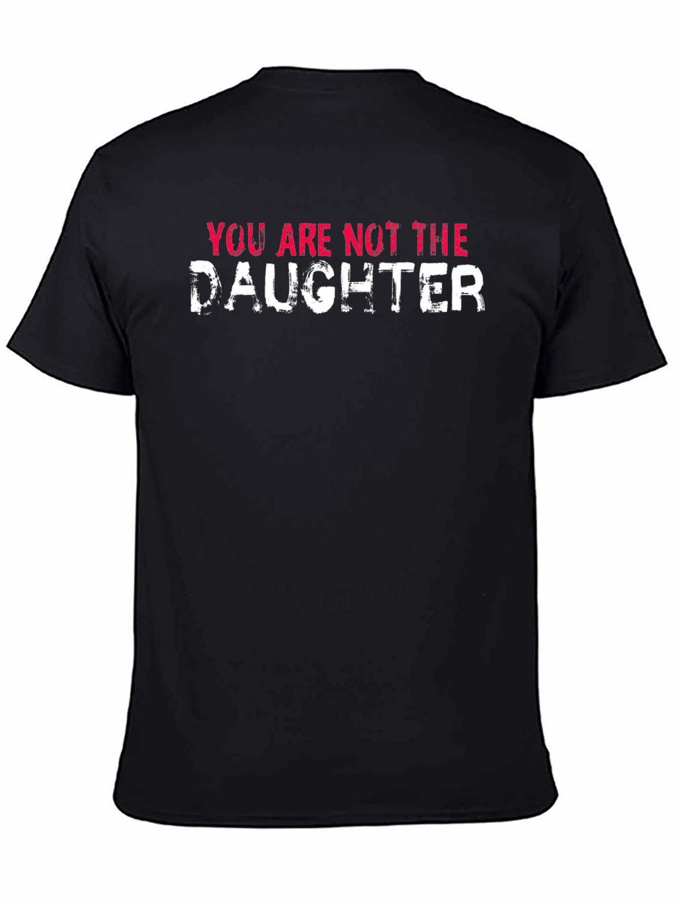 Black You Are Not the Daughter Funny Graphic Tee view 4