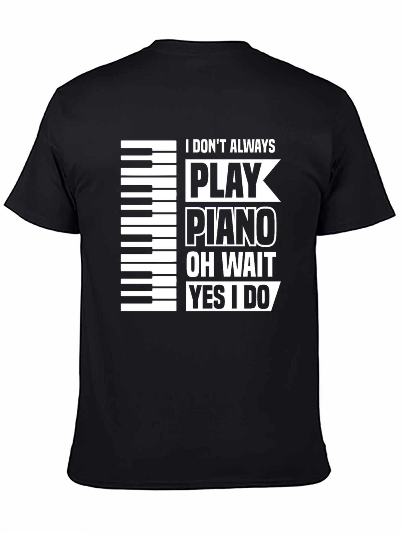 Black Piano Player Black T-Shirt: I Don't Always Play Piano... view 4