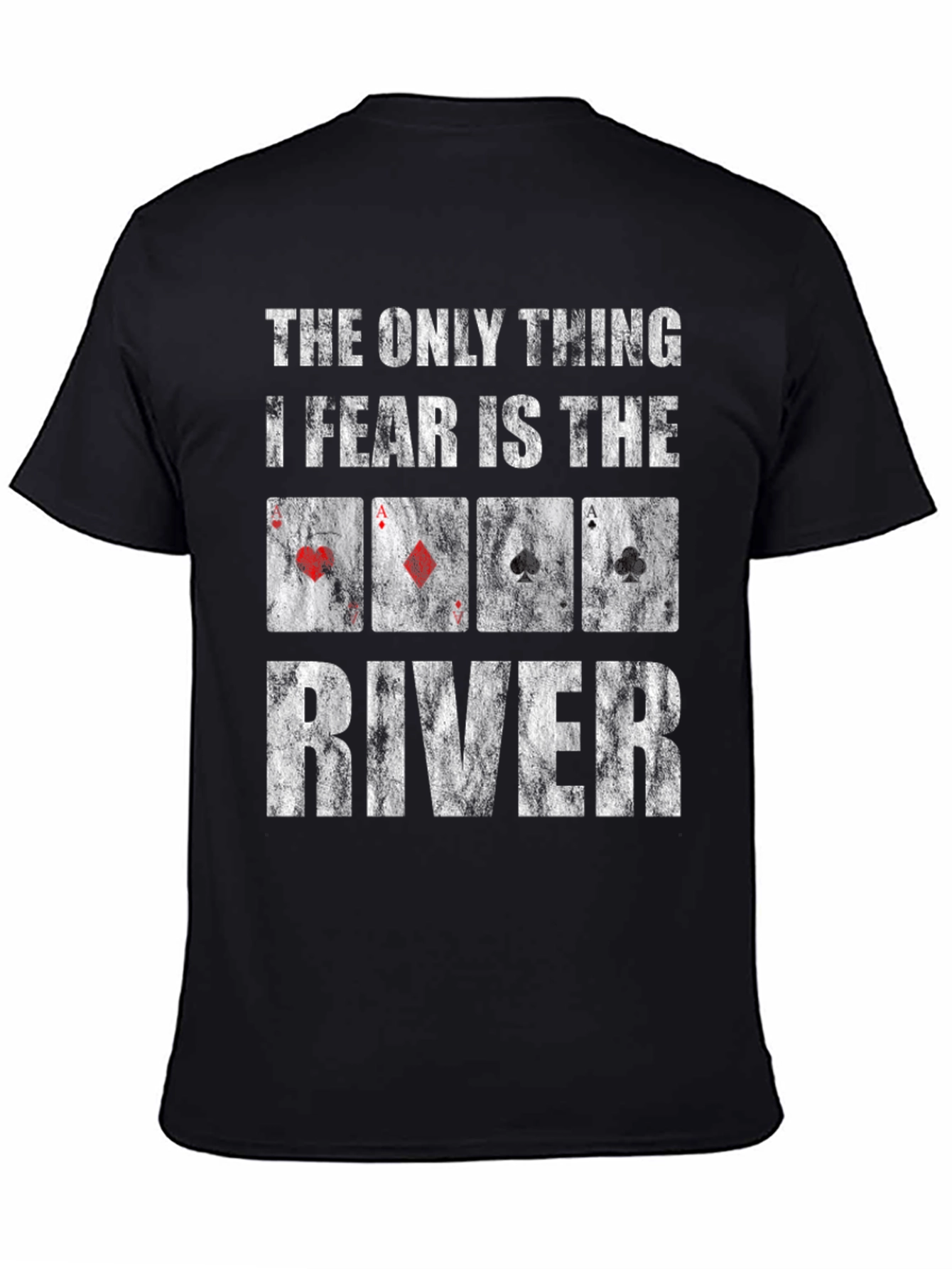 Black The Only Thing I Fear is the River Poker T-Shirt view 4