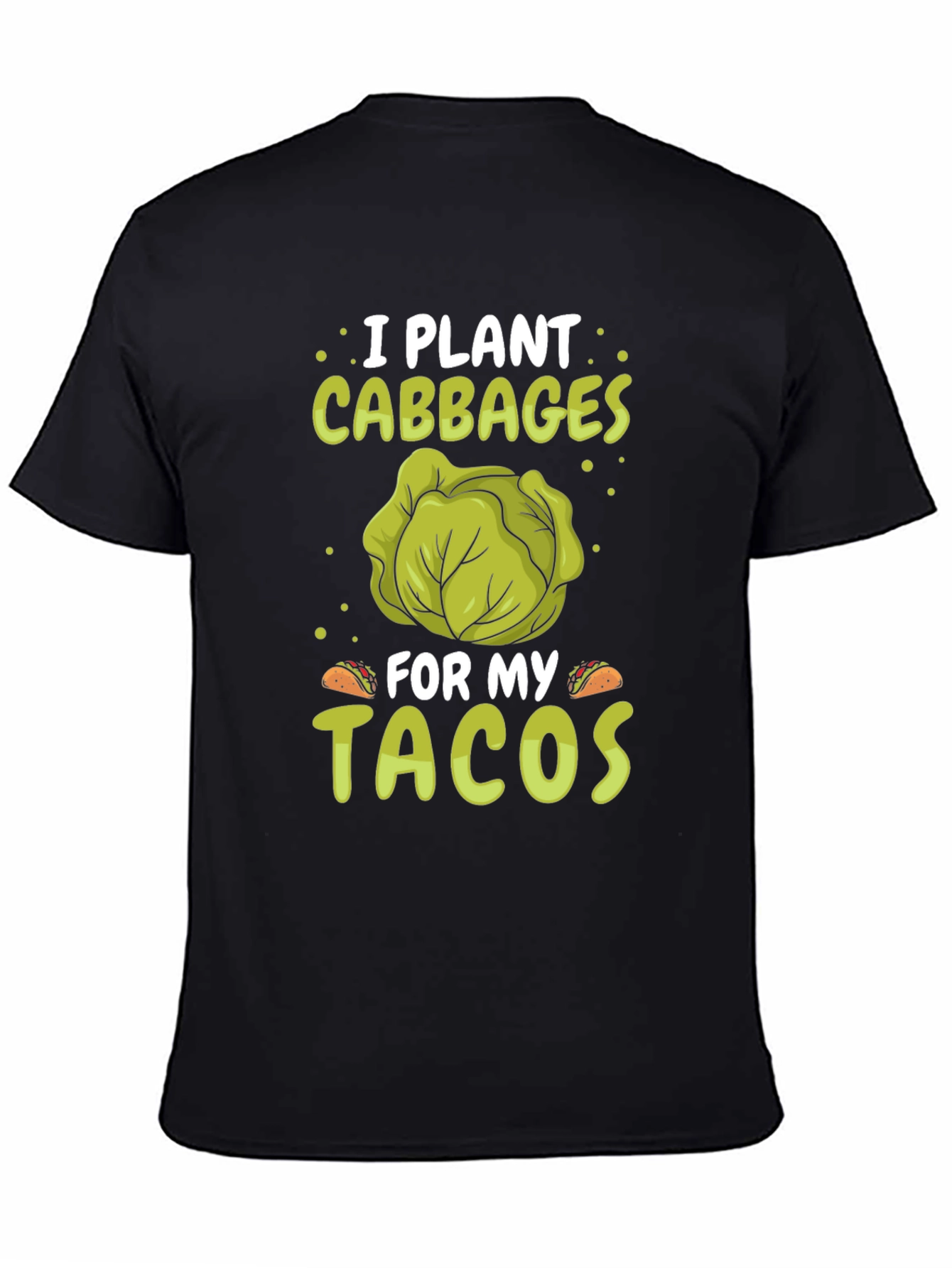 Black I Plant Cabbages for My Tacos - Funny T-Shirt view 4