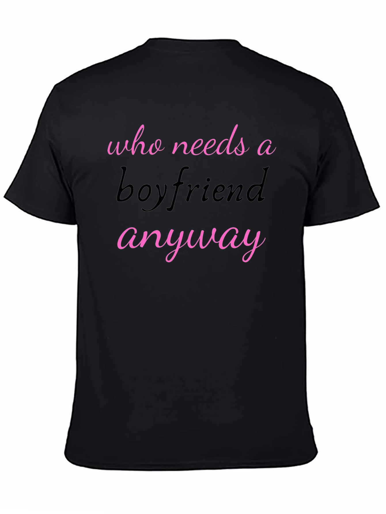 Black Who Needs A Boyfriend Anyway T-Shirt view 4