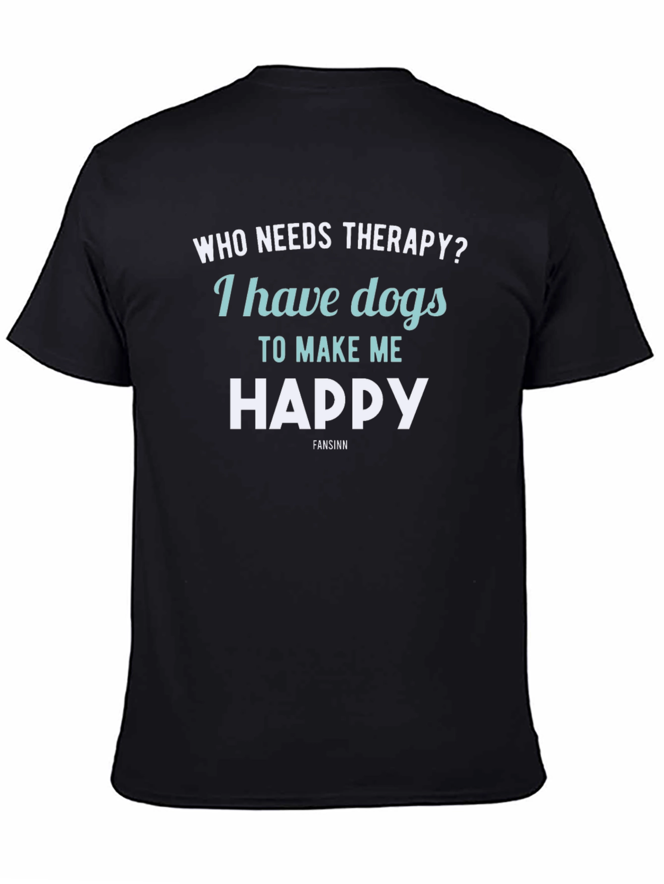 Black Dog Therapy T-Shirt: I Have Dogs to Make Me Happy view 4