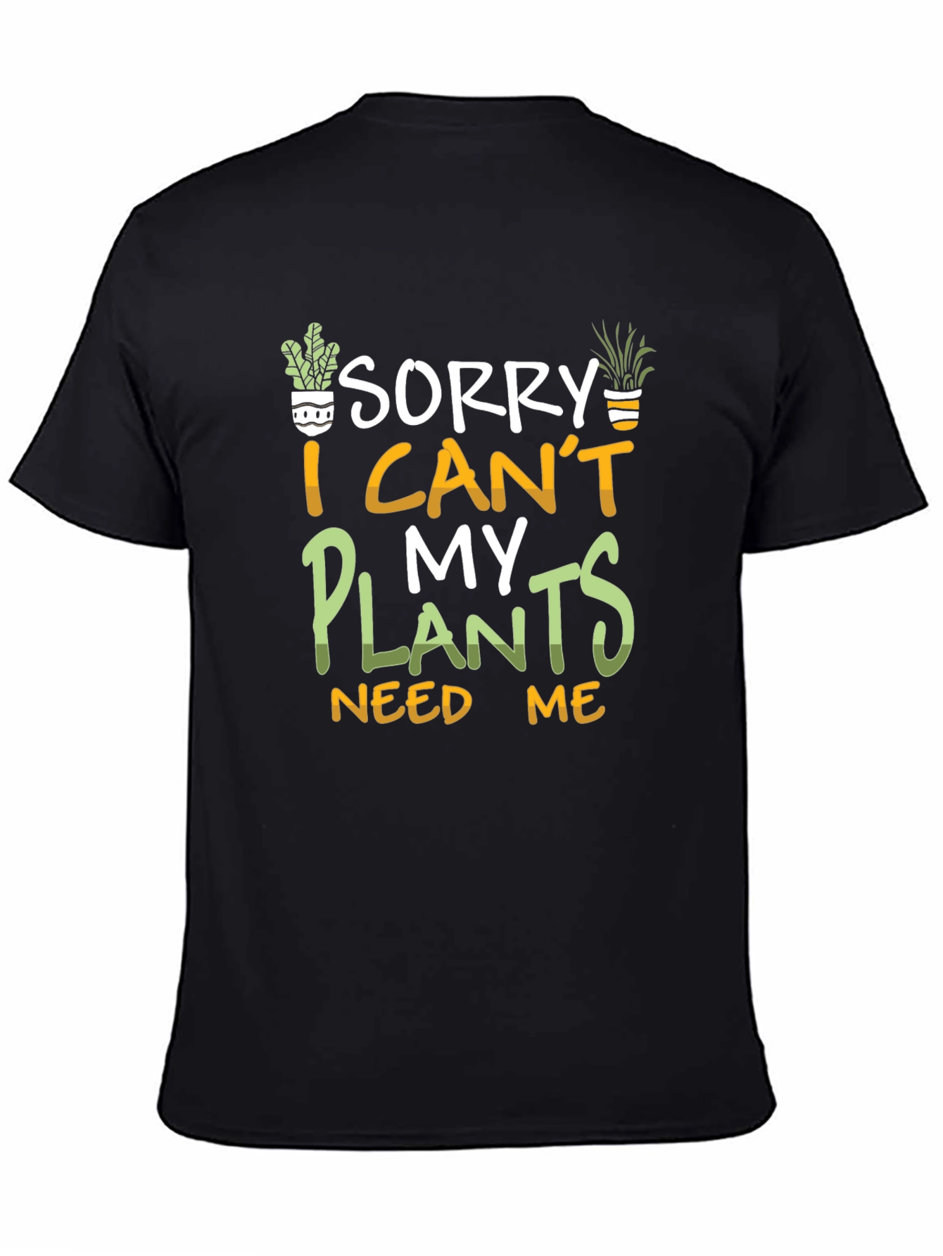 Black Sorry I Can't My Plants Need Me T-Shirt view 4