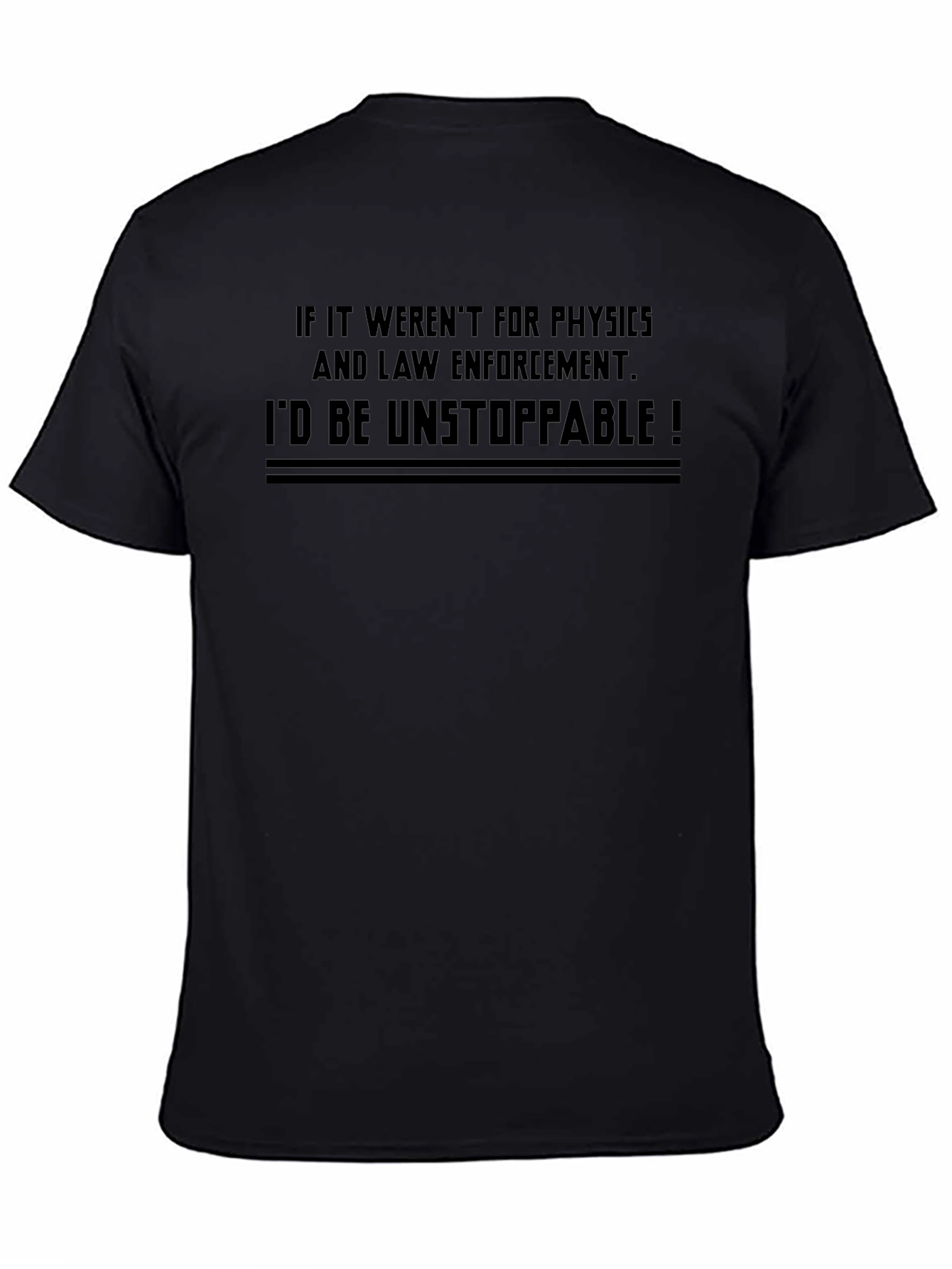Black Funny Physics & Law Enforcement T-Shirt - Unstoppable! view 4