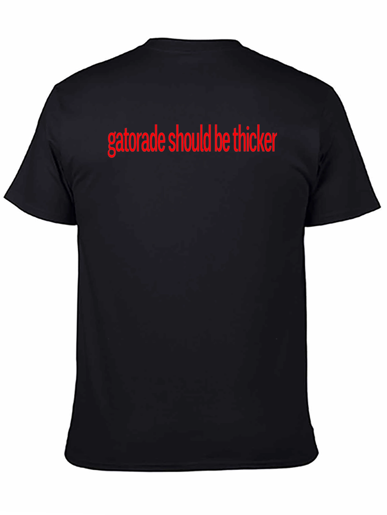 Black Gatorade Should Be Thicker T-Shirt view 4