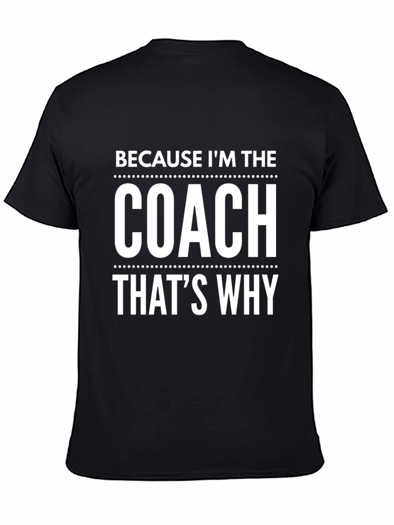 Black Because I'm the Coach That's Why T-Shirt view 4