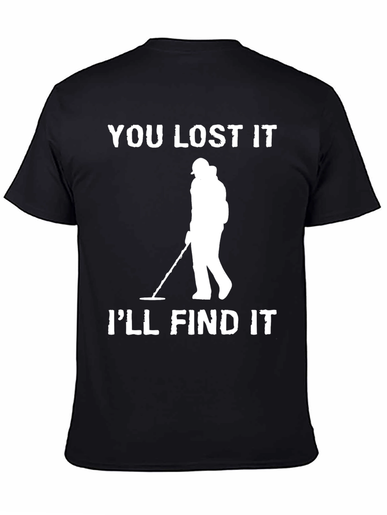 Black You Lost It I'll Find It Detectorist T-Shirt view 4