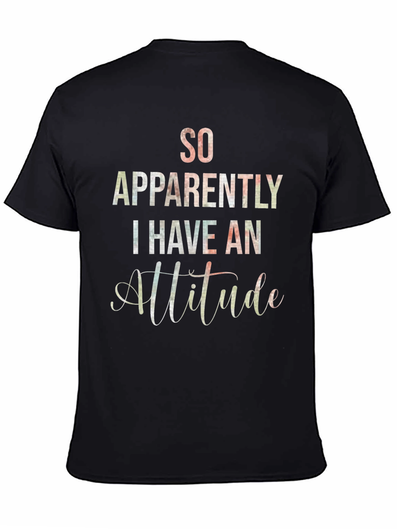 Black So Apparently I Have An Attitude T-Shirt view 4