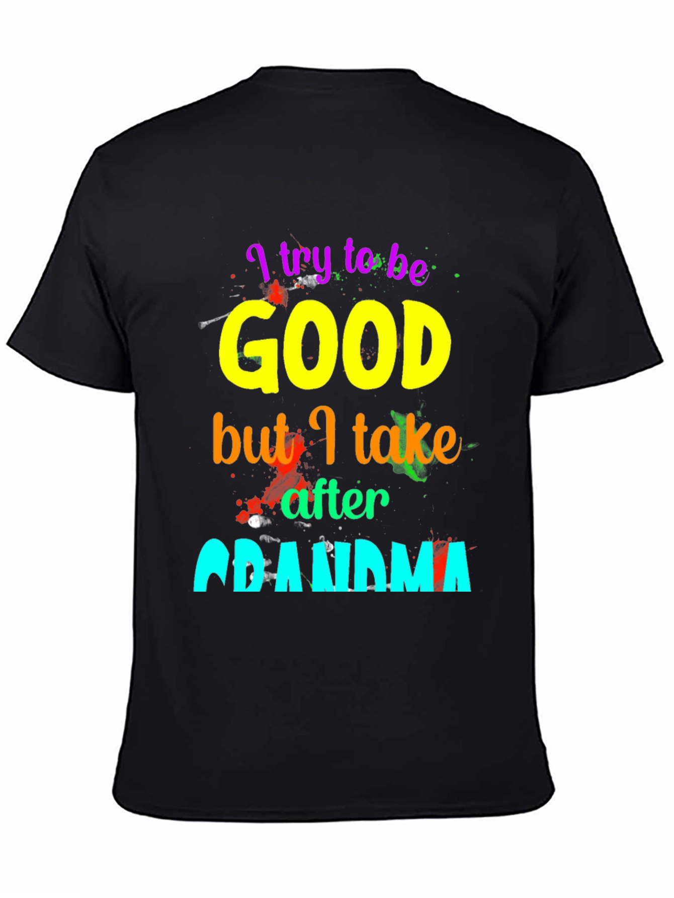 I Try To Be Good, Grandma T-Shirt - 4