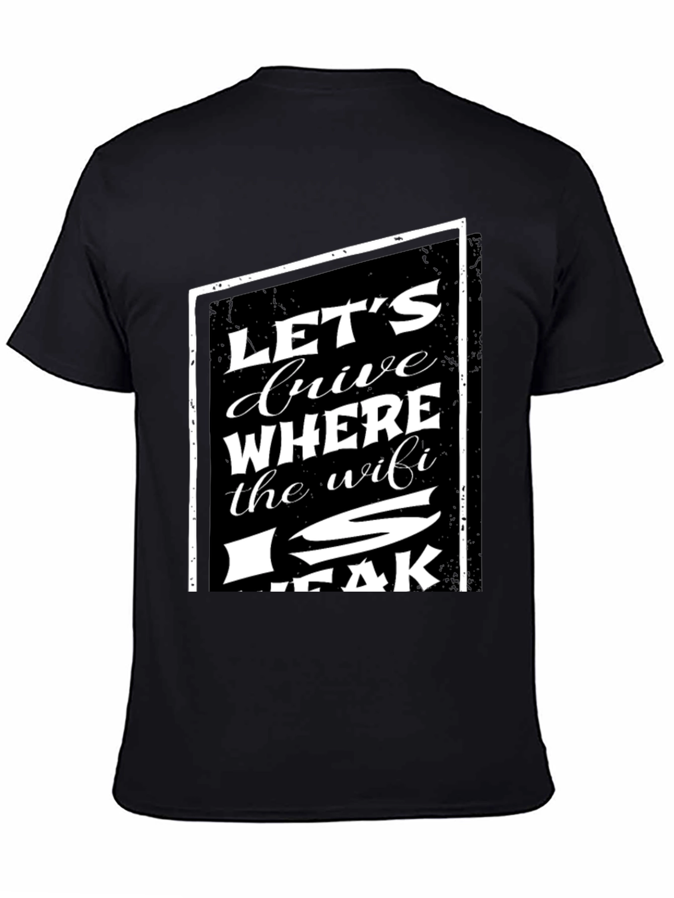 Black Let's Drive Where The WiFi Is Weak T-Shirt view 4